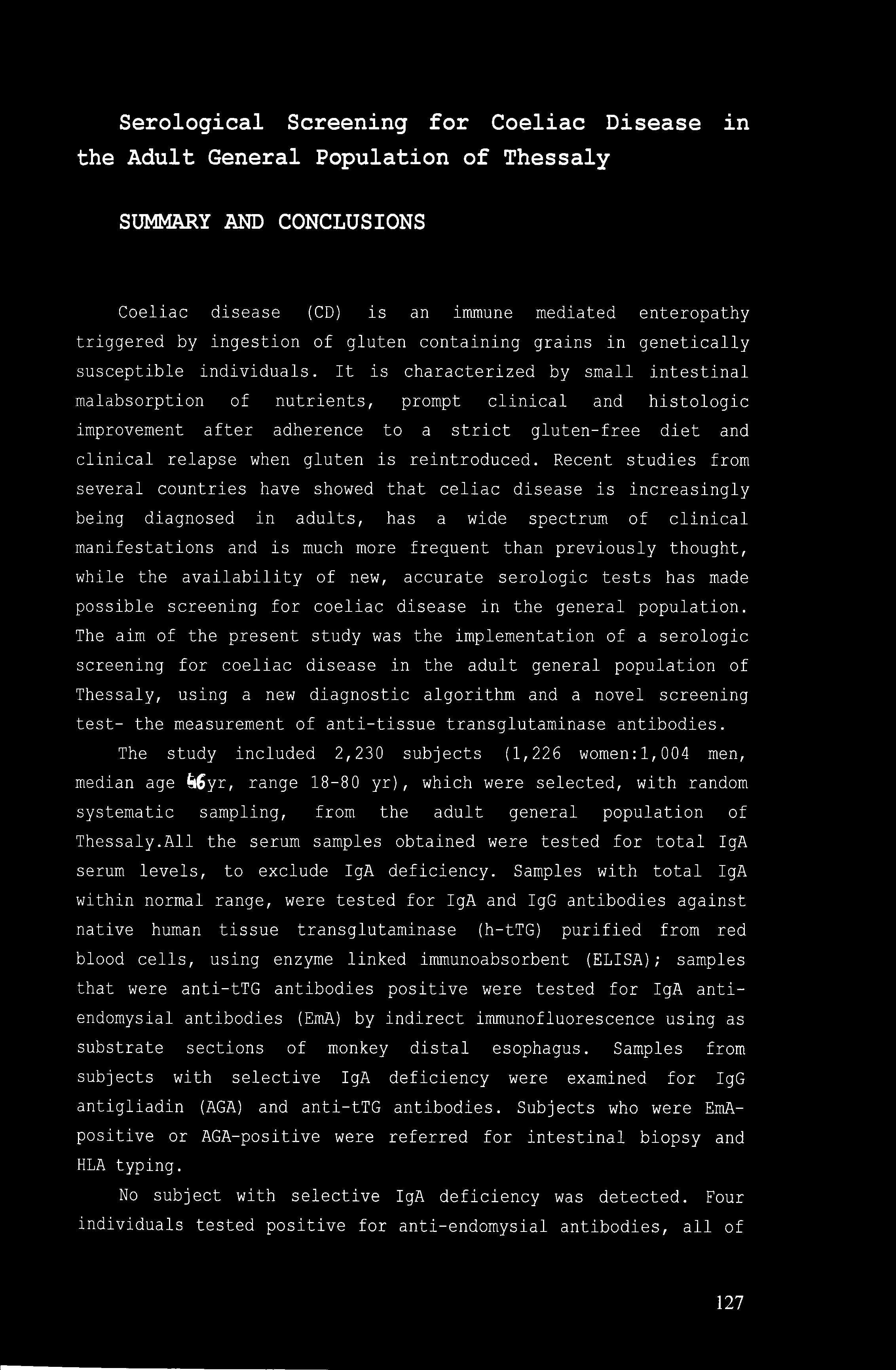 Serological Screening for Coeliac Disease in the Adult General Population of Thessaly SUMMARY AND CONCLUSIONS Coeliac disease (CD) is an immune mediated enteropathy triggered by ingestion of gluten