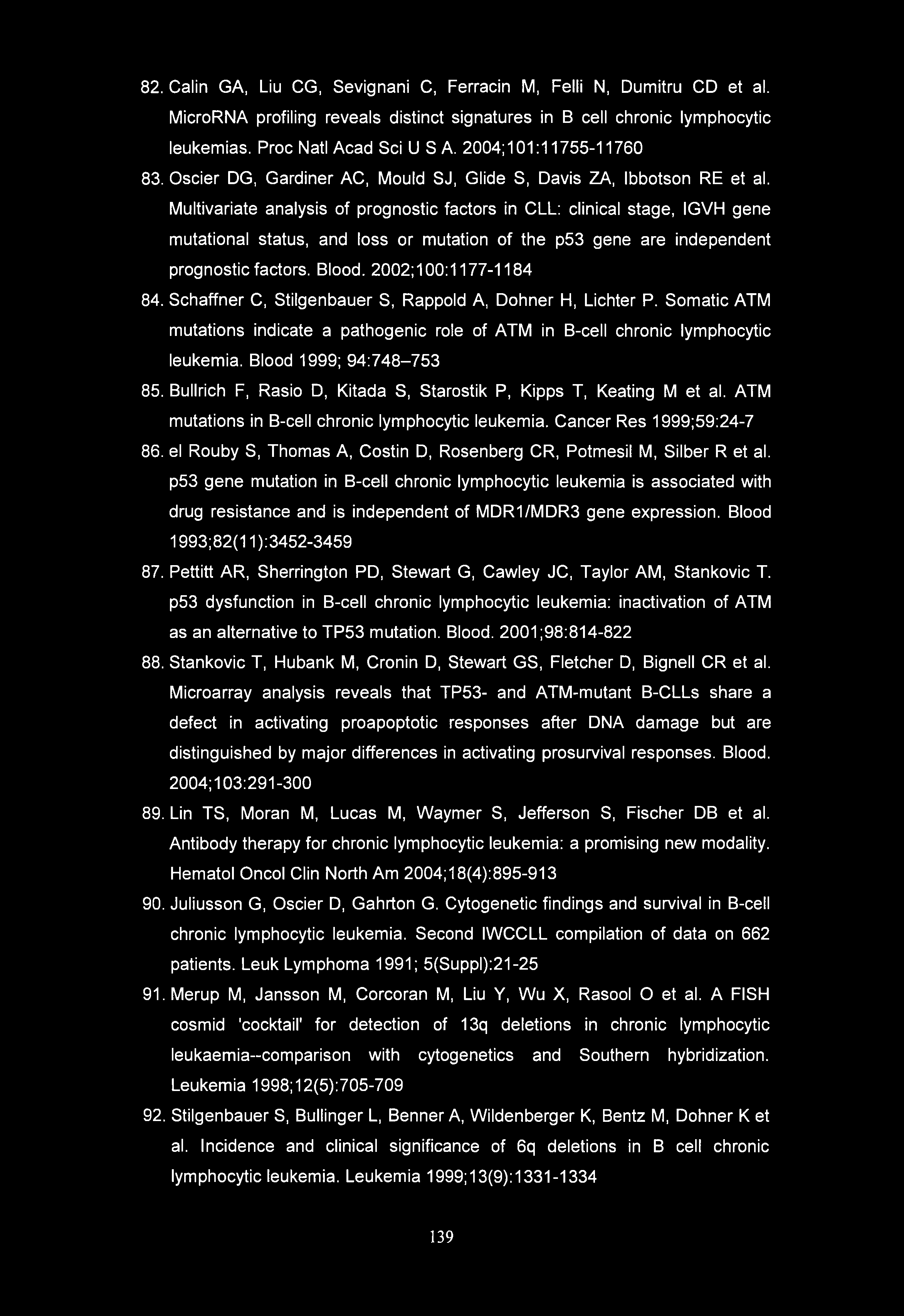 82. Calin GA, Liu CG, Sevignani C, Ferracin M, Felli N, Dumitru CD et al. MicroRNA profiling reveals distinct signatures in B cell chronic lymphocytic leukemias. Proc Natl Acad Sci USA.