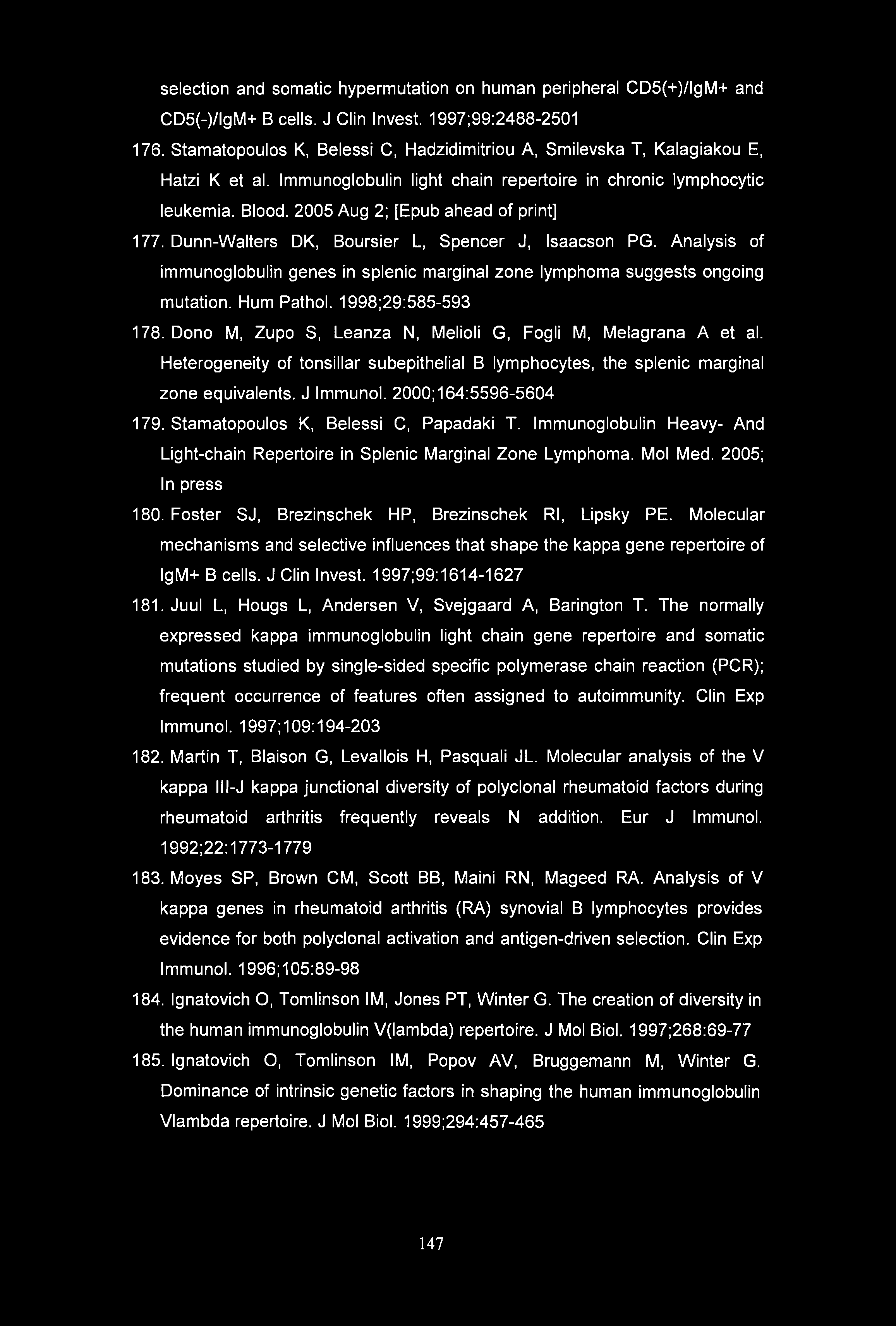 selection and somatic hypermutation on human peripheral CD5(+)/lgM+ and CD5(-)/lgM+ B cells. J Clin Invest. 1997;99:2488-2501 176.