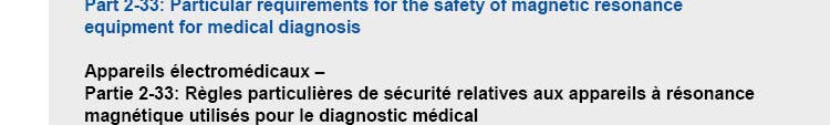 Ασφάλεια στην ΑΜΣ (Διεθνείς επιτροπές) IEC (ΕΕ, Παγκόσμια αποδοχή, 2002) IEC 60601-2-33 (Αρχικό έγγραφο πρότυπο) Ευρώπη ( CENELEC ) ΗΠΑ ( FDA ) ICNIRP Αγγλία (NRPB) WHO IEC : International