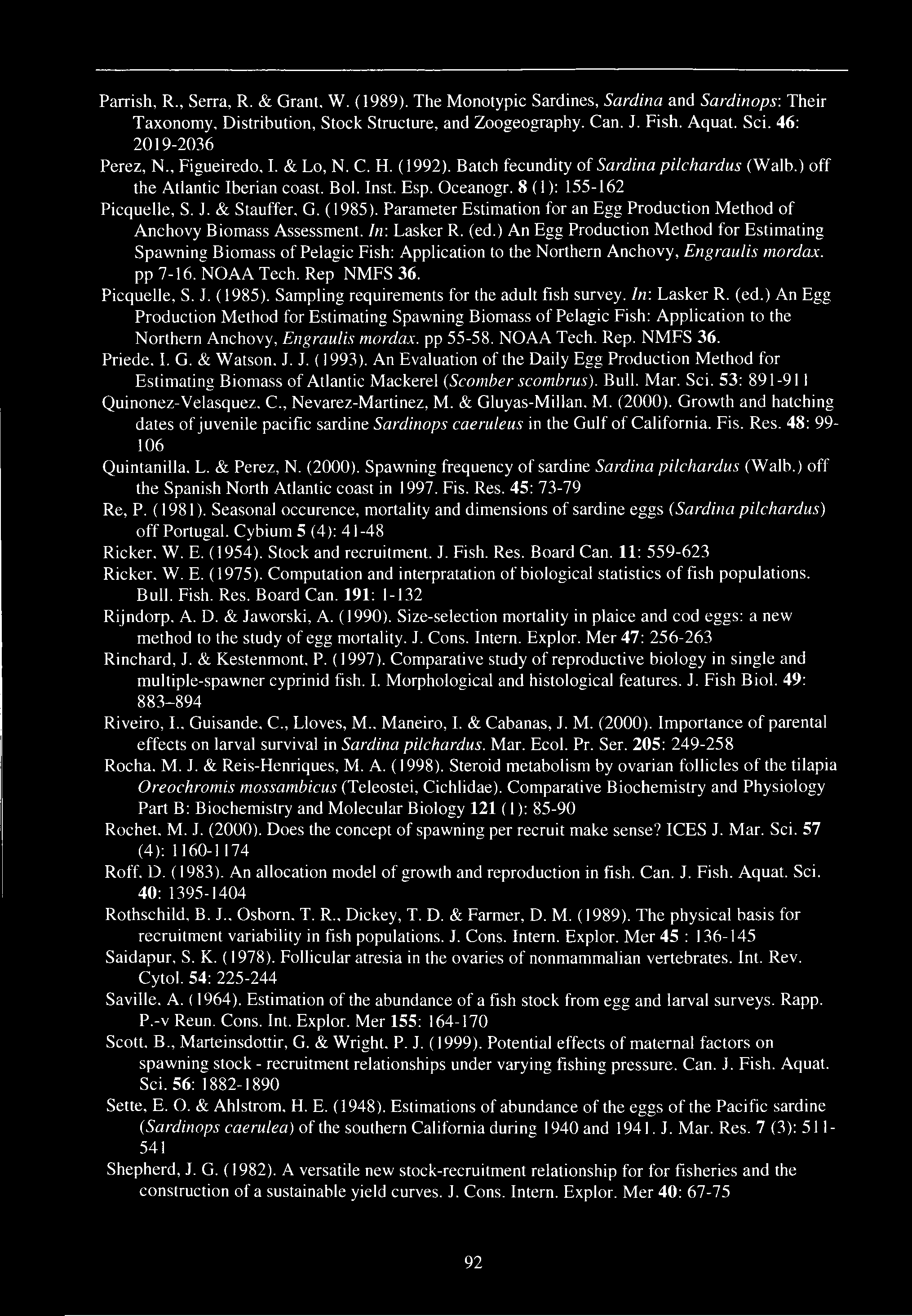 Parrish, R., Serra, R. & Grant. W. (1989). The Monotypic Sardines, Sardina and Sardinops: Their Taxonomy, Distribution, Stock Structure, and Zoogeography. Can. J. Fish. Aquat. Sci.