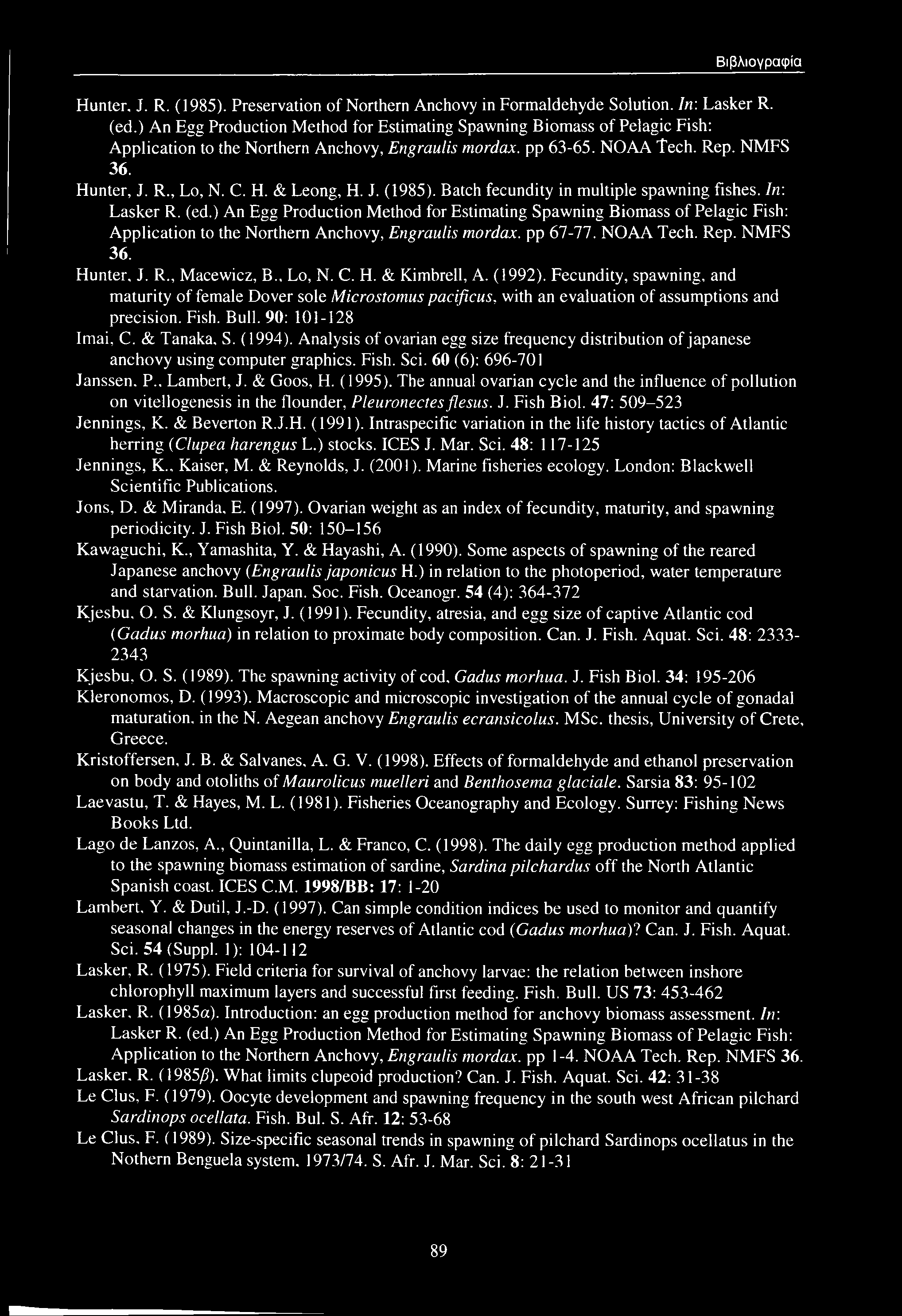 Βιβλιογραφία Hunter. J. R. (1985). Preservation of Northern Anchovy in Formaldehyde Solution. In: Lasker R. (ed.