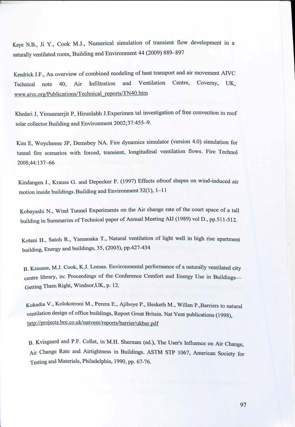 Kaye Ν.Β., Jί Υ., Cook M.J., Numerical simulation of transient flow development in a naturally ventilated room, Building and Environment 44 (2009) 889-897 Kendrick J.F.