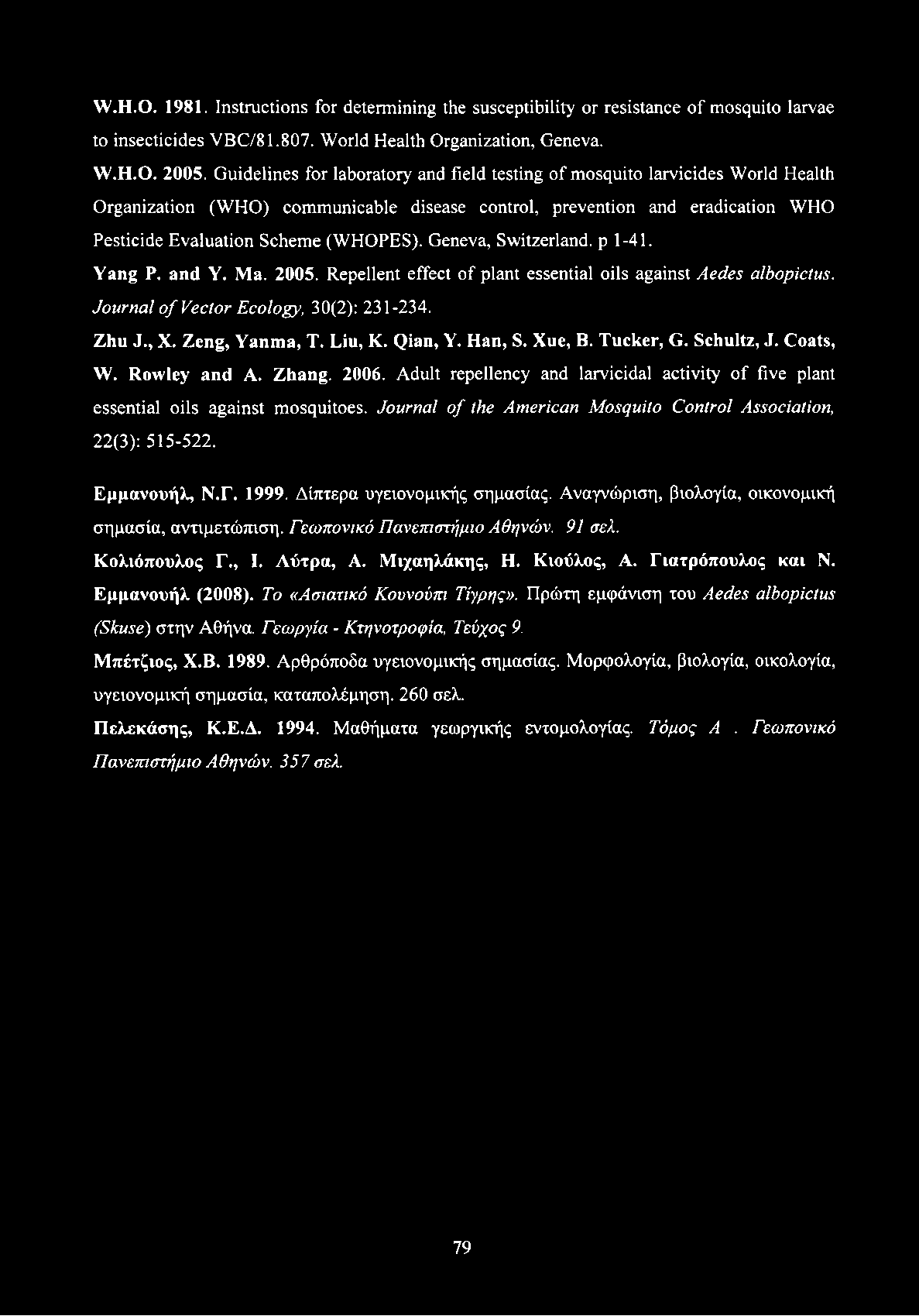 W.H.O. 1981. Instructions for determining the susceptibility or resistance of mosquito larvae to insecticides VBC/81.807. World Health Organization, Geneva. W.H.O. 2005.