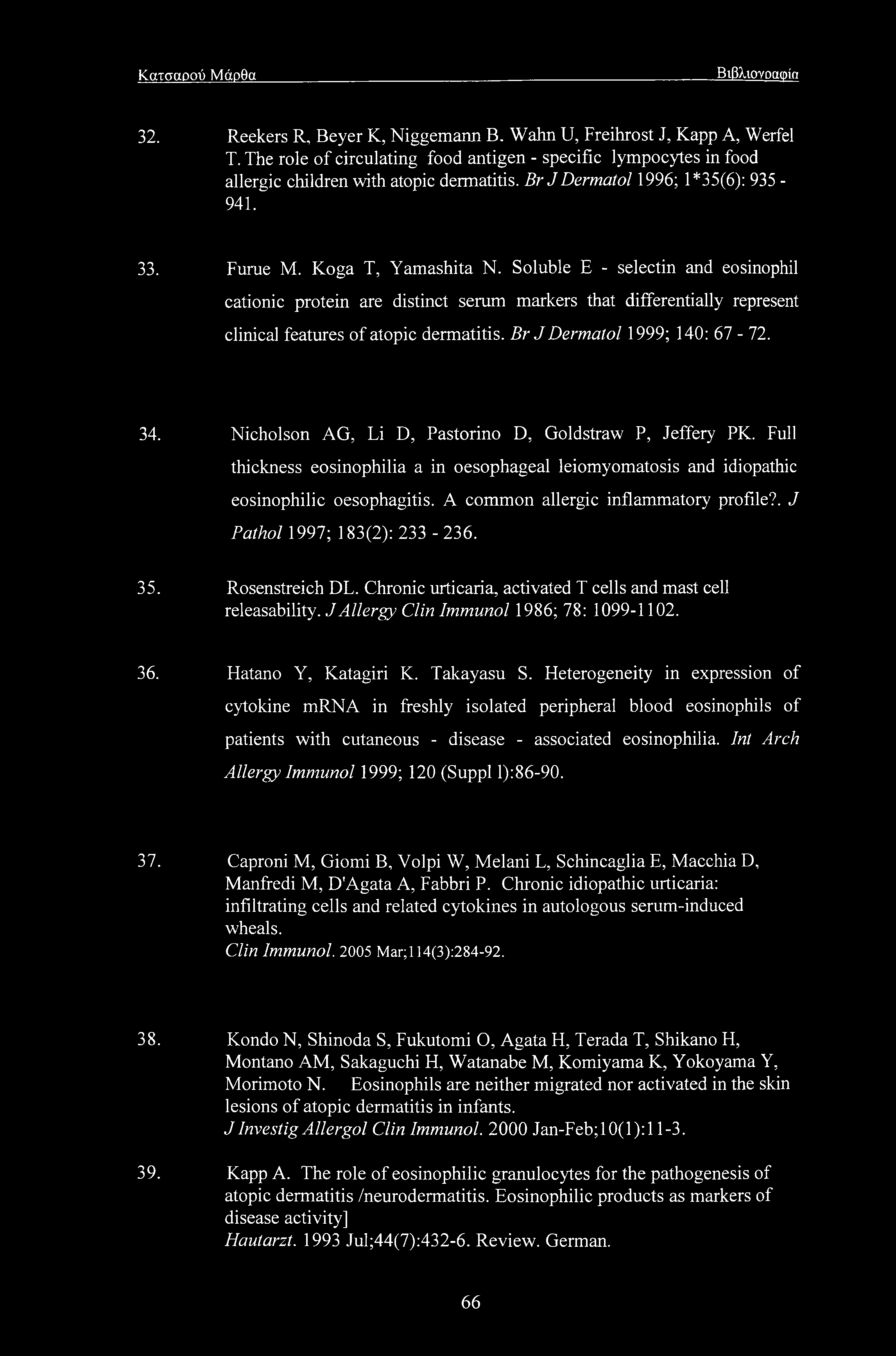 Soluble E - selectin and eosinophil cationic protein are distinct serum markers that differentially represent clinical features of atopic dermatitis. Br J Dermatol 1999; 140: 67-72. 34.