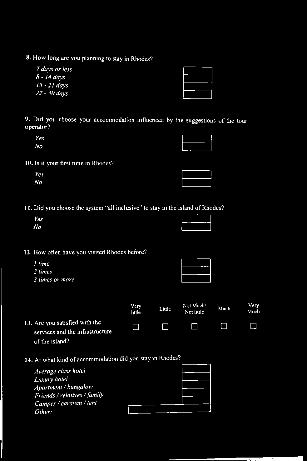 Did you choose the system all inclusive to stay in the island of Rhodes? Yes No 12. How often have you visited Rhodes before? 1 time 2 times 3 times or more 13.