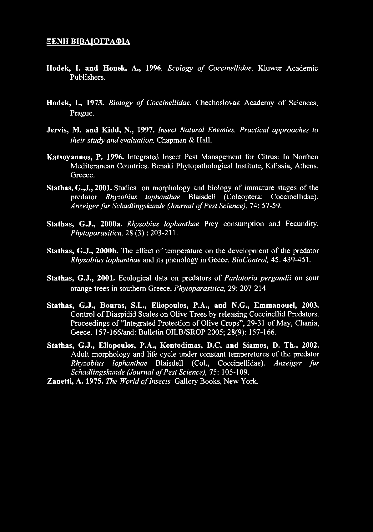 Integrated Insect Pest Management for Citrus: In Northen Mediteranean Countries. Benaki Phytopathological Institute, Kifissia, Athens, Greece. Stathas, G.,J., 2001.