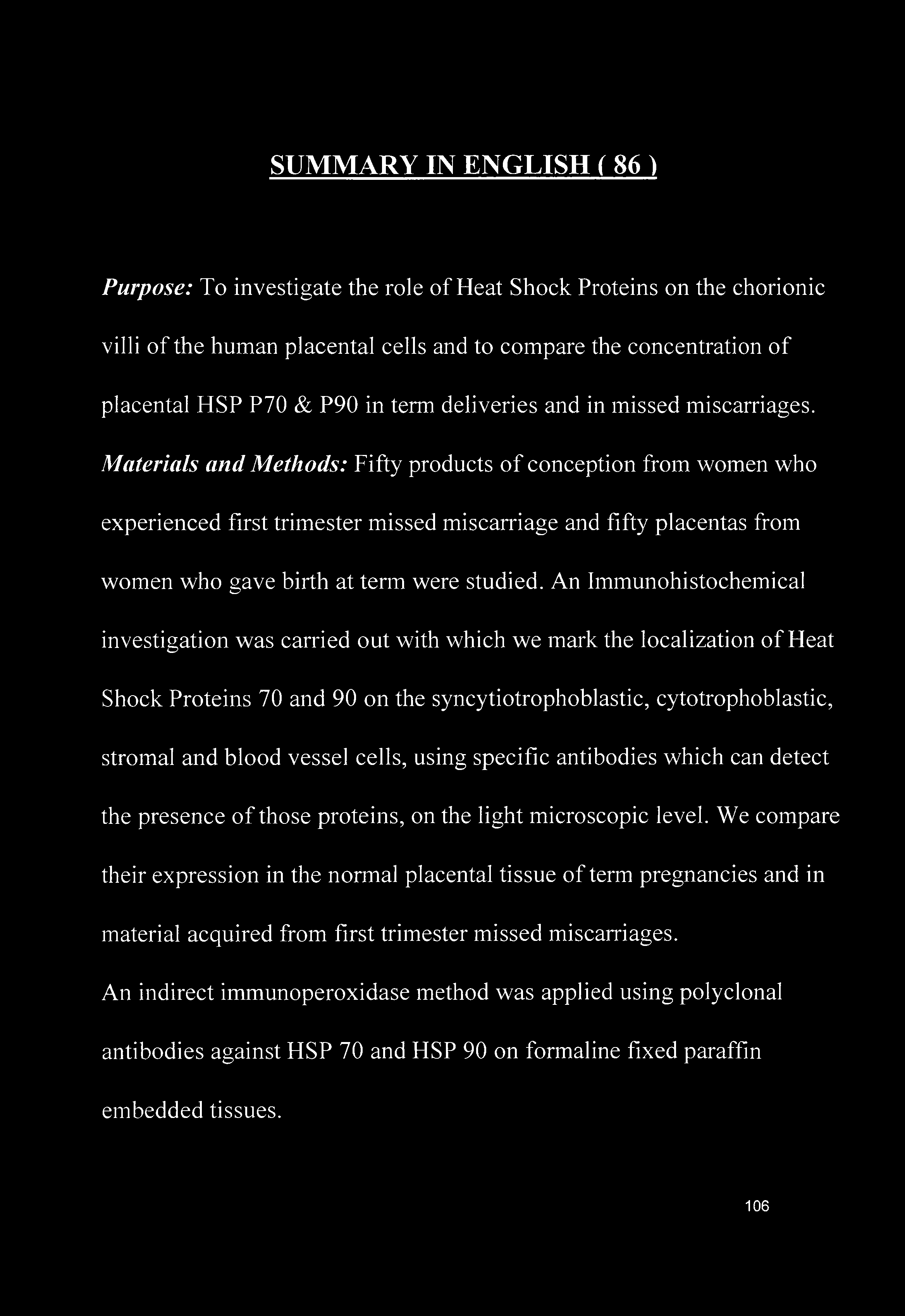 Materials and Methods: Fifty products of conception from women who experienced first trimester missed miscarriage and fifty placentas from women who gave birth at term were studied.