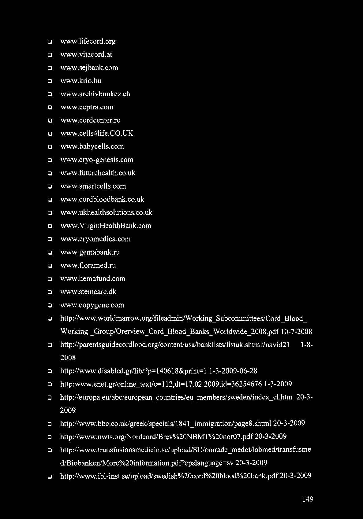 worldmarrow.org/fileadmin/working_subcommittees/cord_blood_ Working _Group/Orerview_Cord_Blood_Banks_Worldwide_2008.pdf 10-7-2008 http://parentsguidecordlood.org/content/usa/banklists/listuk.