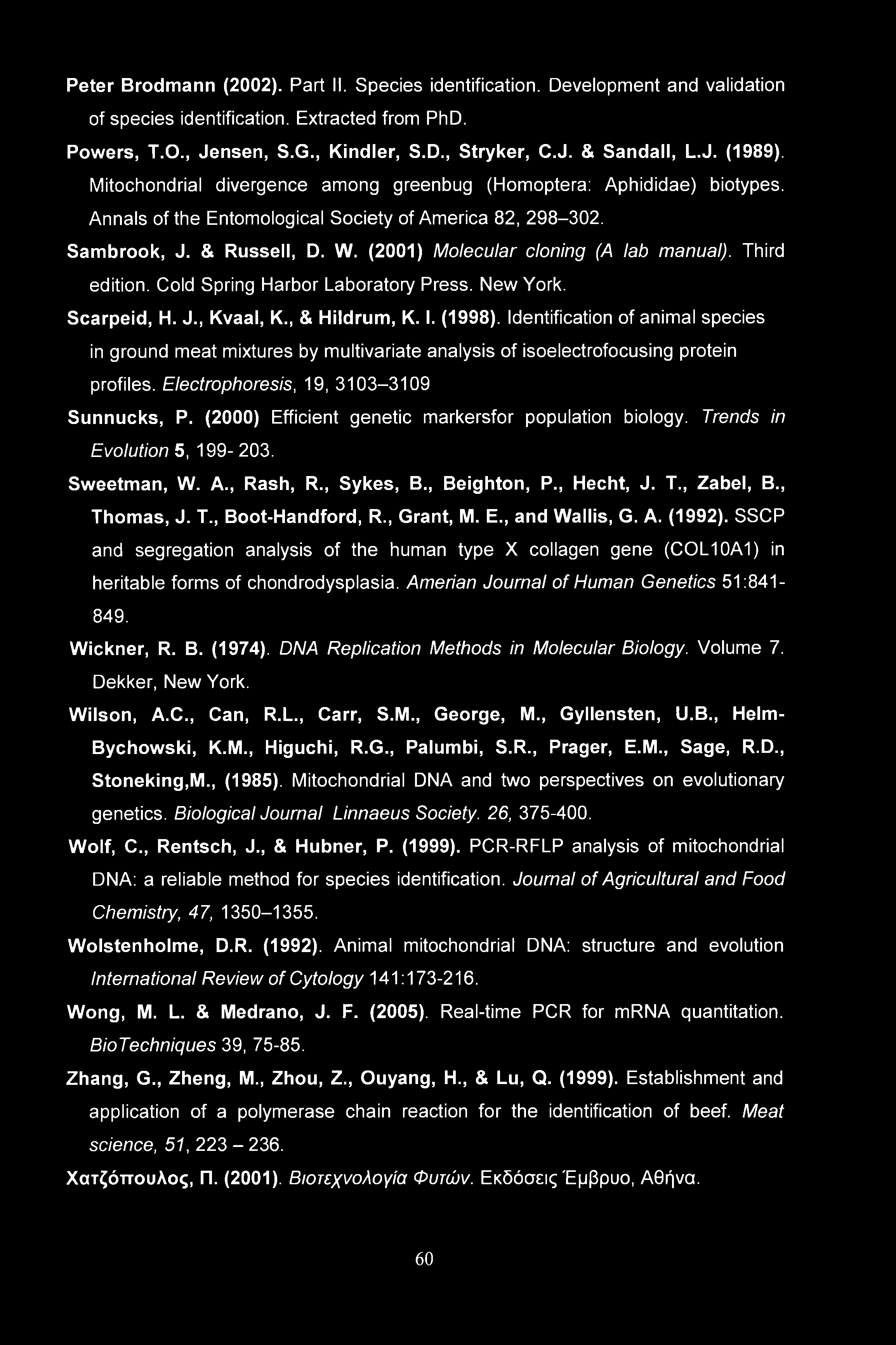 (2001) Molecular cloning (A lab manual). Third edition. Cold Spring Harbor Laboratory Press. New York. Scarpeid, H. J., Kvaal, K., & Hildrum, K. I. (1998).