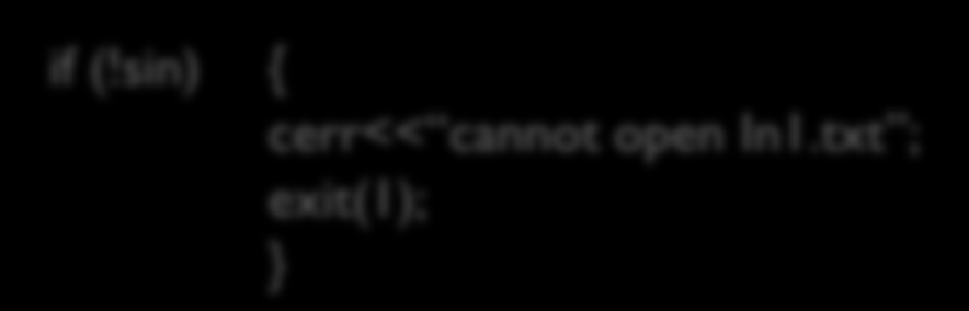 close(); if (!sin) { cerr<< cannot open In1.txt ; exit(1); } sin.open("in2.