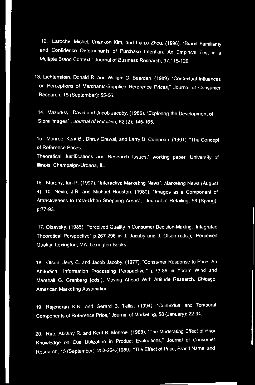 Bearden. (1989). Contextual Influences on Perceptions of Merchants-Supplied Reference Prices, Journal of Consumer Research, 15 (September): 55-66. 14. Mazurksy, David and Jacob Jacoby. (1986).