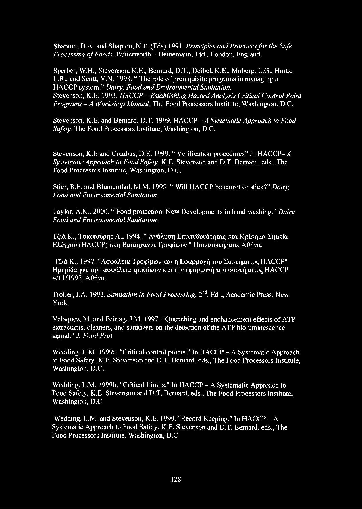 HACCP - Establishing H azard Analysis Critical Control Point Programs - A Workshop Manual. The Food Processors Institute, Washington, D.C. Stevenson, K.E. and Bernard, D.T. 1999.