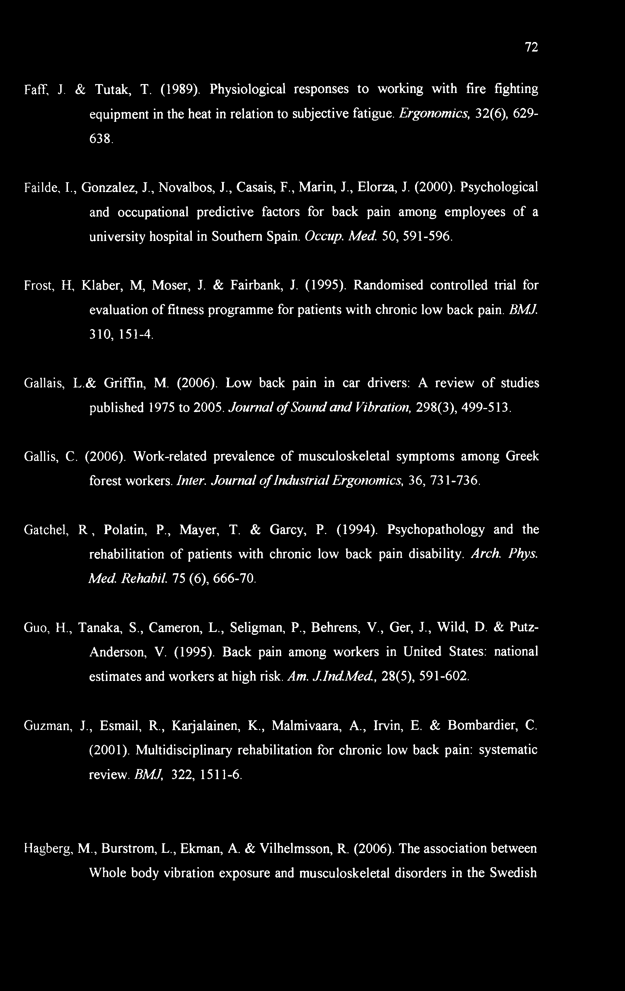 50, 591-596. Frost, H, Klaber, M, Moser, J. & Fairbank, J. (1995). Randomised controlled trial for evaluation of fitness programme for patients with chronic low back pain. BMJ. 310, 151-4. Gallais, L.