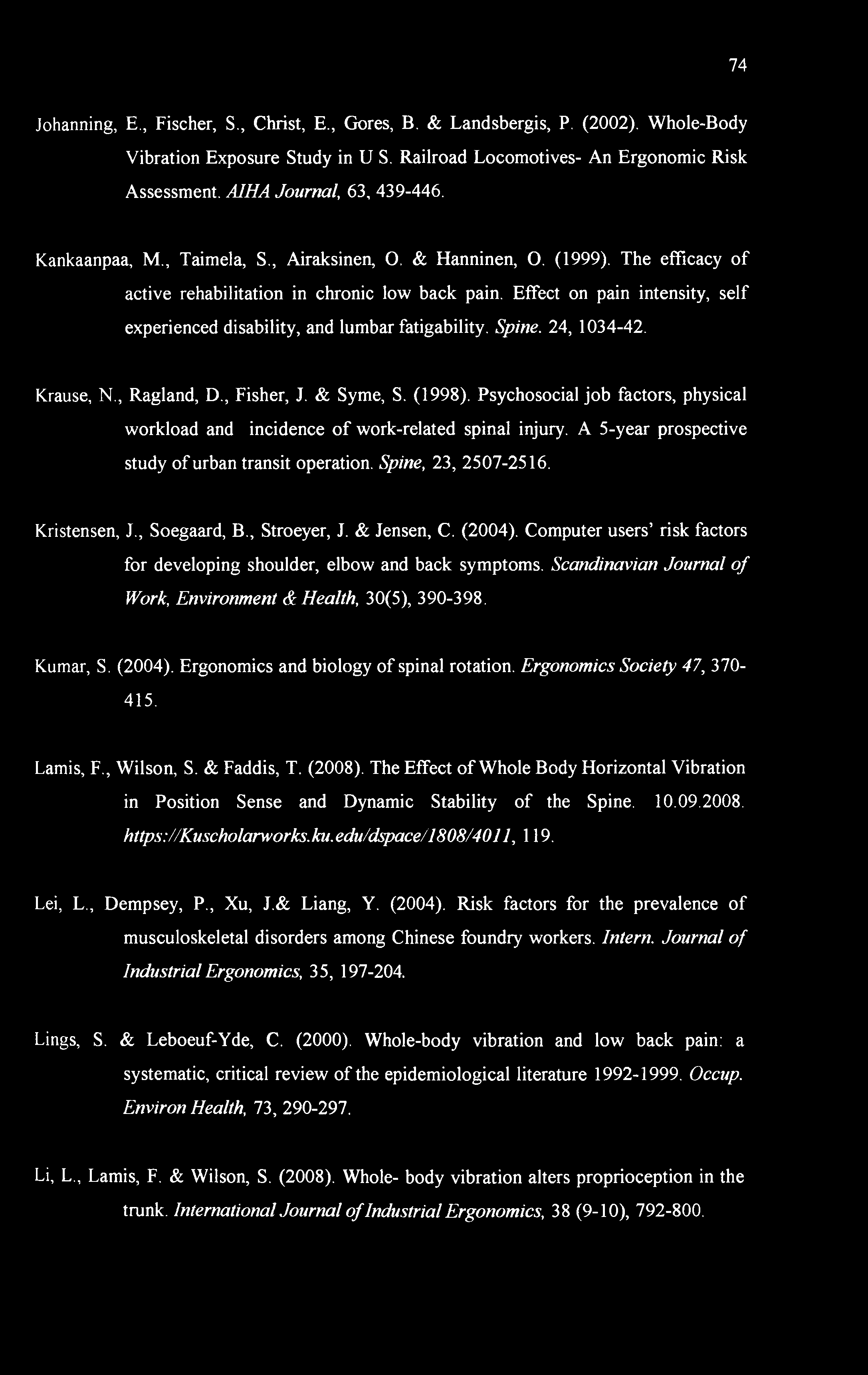 Effect on pain intensity, self experienced disability, and lumbar fatigability. Spine. 24, 1034-42. Krause, N., Ragland, D., Fisher, J. & Syme, S. (1998).