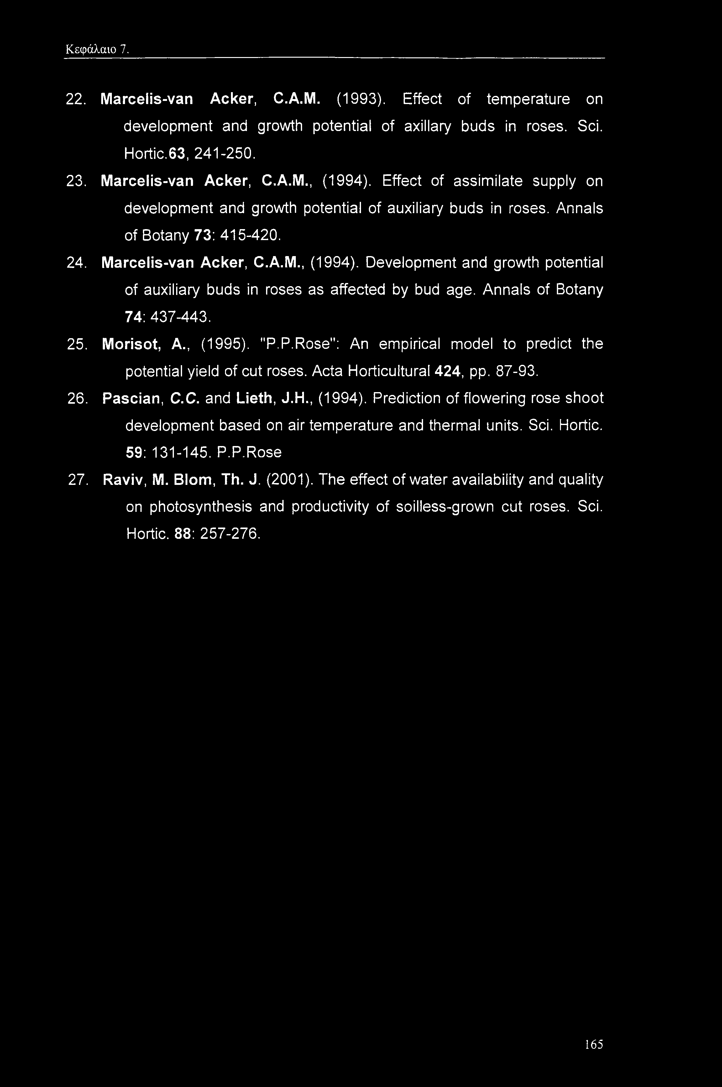 Κεφάλαιο 7. 22. Marcelis-van Acker, C.A.M. (1993). Effect of temperature on development and growth potential of axillary buds in roses. Sci. Hortic.63, 241-250. 23. Marcelis-van Acker, C.A.M., (1994).