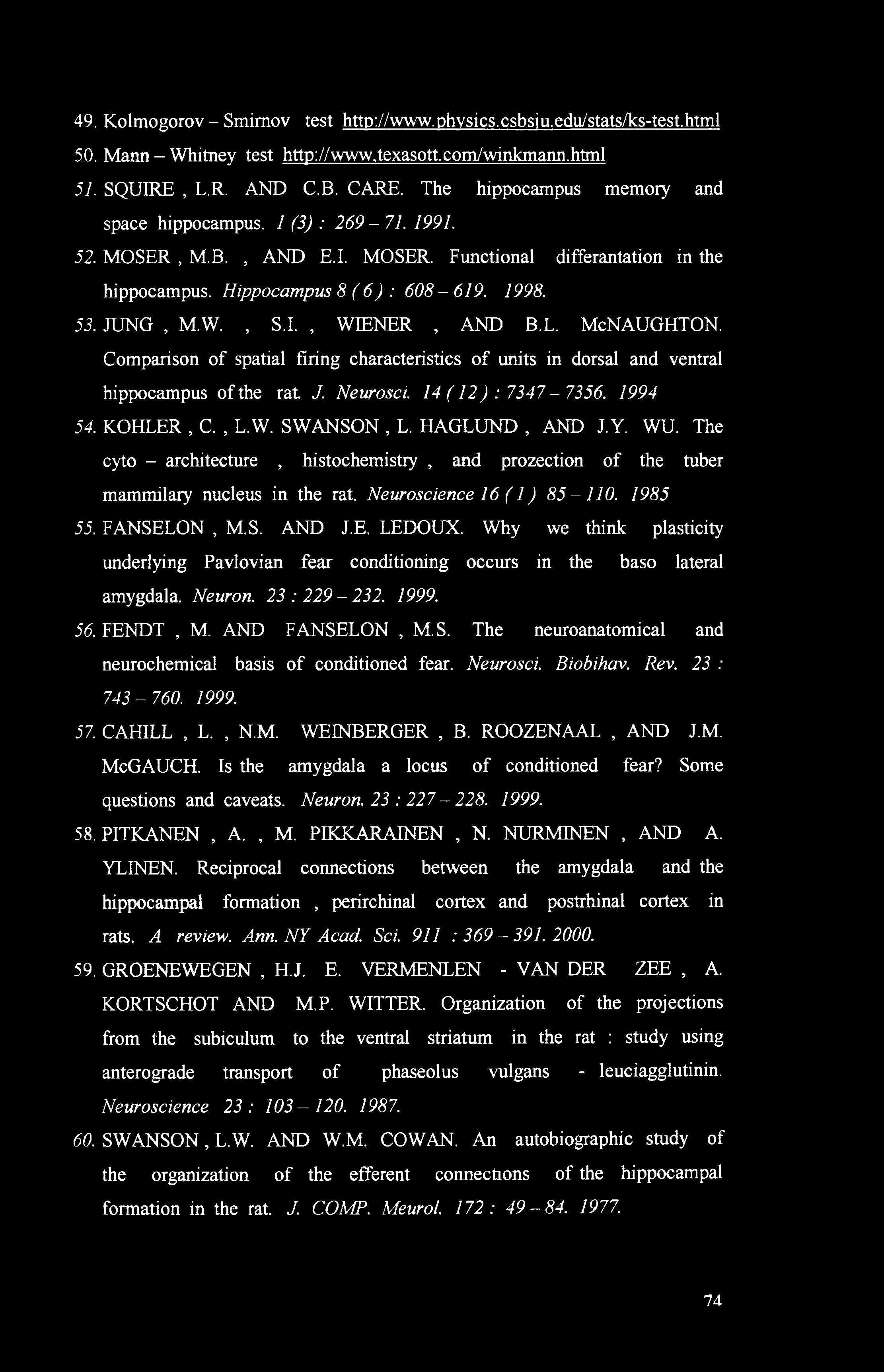 I., WIENER, AND B.L. McNAUGHTON. Comparison of spatial firing characteristics of units in dorsal and ventral hippocampus of the rat J. Neurosci. 14 (12): 7347-7356. 1994 54. KOHLER, C., L.W. SWANSON, L.