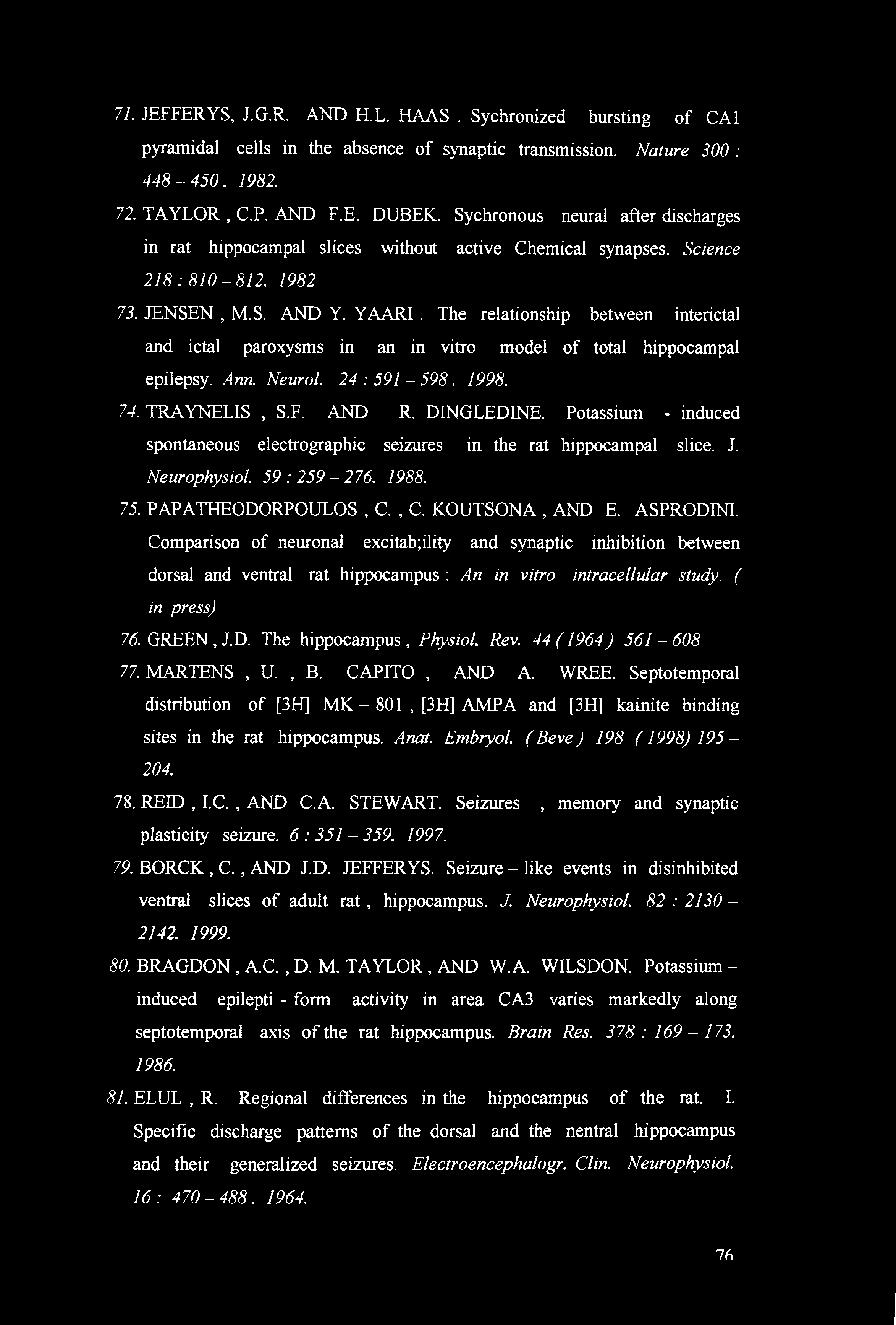 The relationship between interictal and ictal paroxysms in an in vitro model of total hippocampal epilepsy. Ann. Neurol. 24 : 591-598. 1998. 74. TRAYNELIS, S.F. AND R. DINGLEDINE.