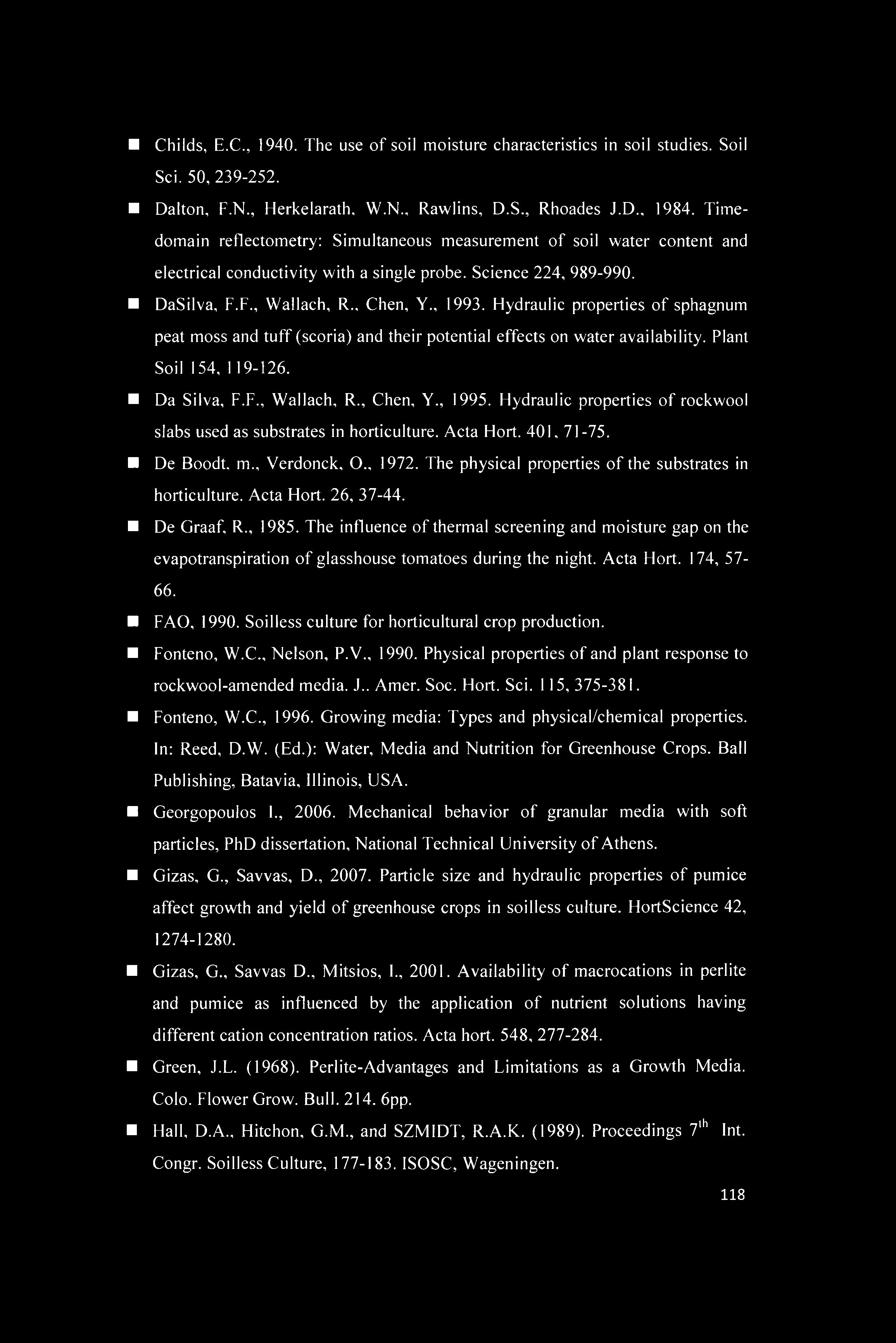 Hydraulic properties of sphagnum peat moss and tuff (scoria) and their potential effects on water availability. Plant Soil 154, 119-126. Da Silva, F.F., Wallach, R., Chen, Y., 1995.