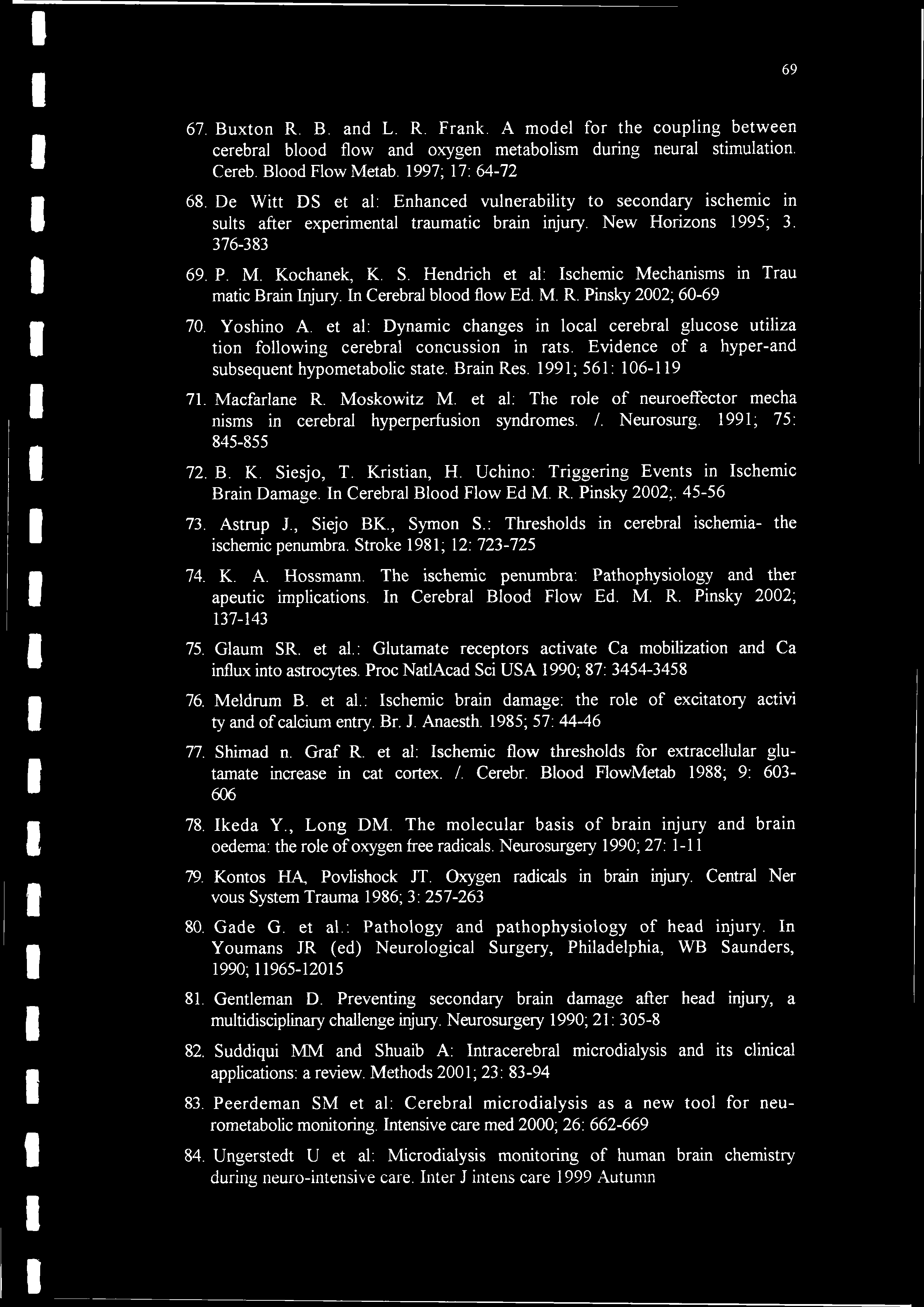 Hendrich et al: Ischemic Mechanisms in Trau matic Brain Injury. In Cerebral blood flow Ed. M. R. Pinsky 2002; 60-69 70. Yoshino A.