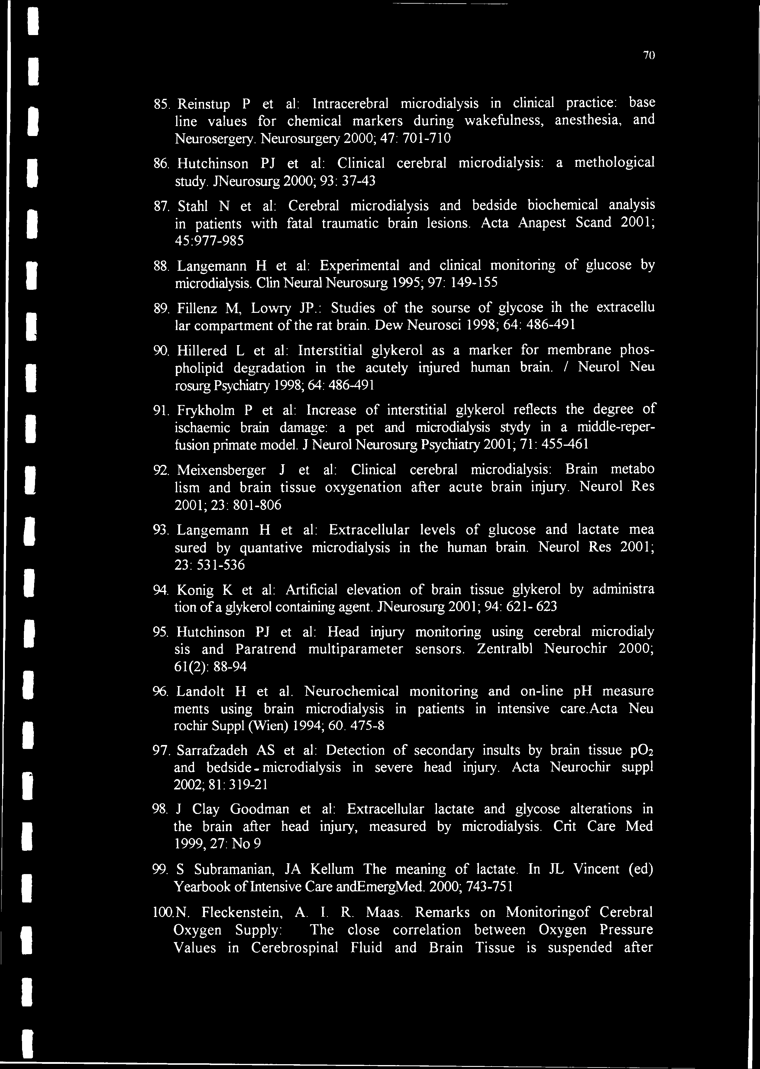 Stahl N et al: Cerebral microdialysis and bedside biochemical analysis in patients with fatal traumatic brain lesions. Acta Anapest Scand 2001; 45:977-985 88.