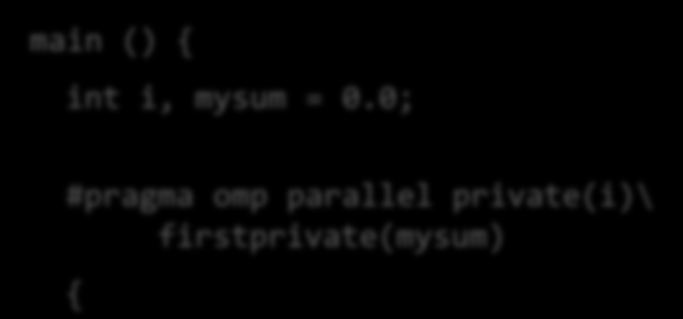 0; #pragma omp parallel #pragma omp for for (i=0; i < N; i++) mysum += 4*W
