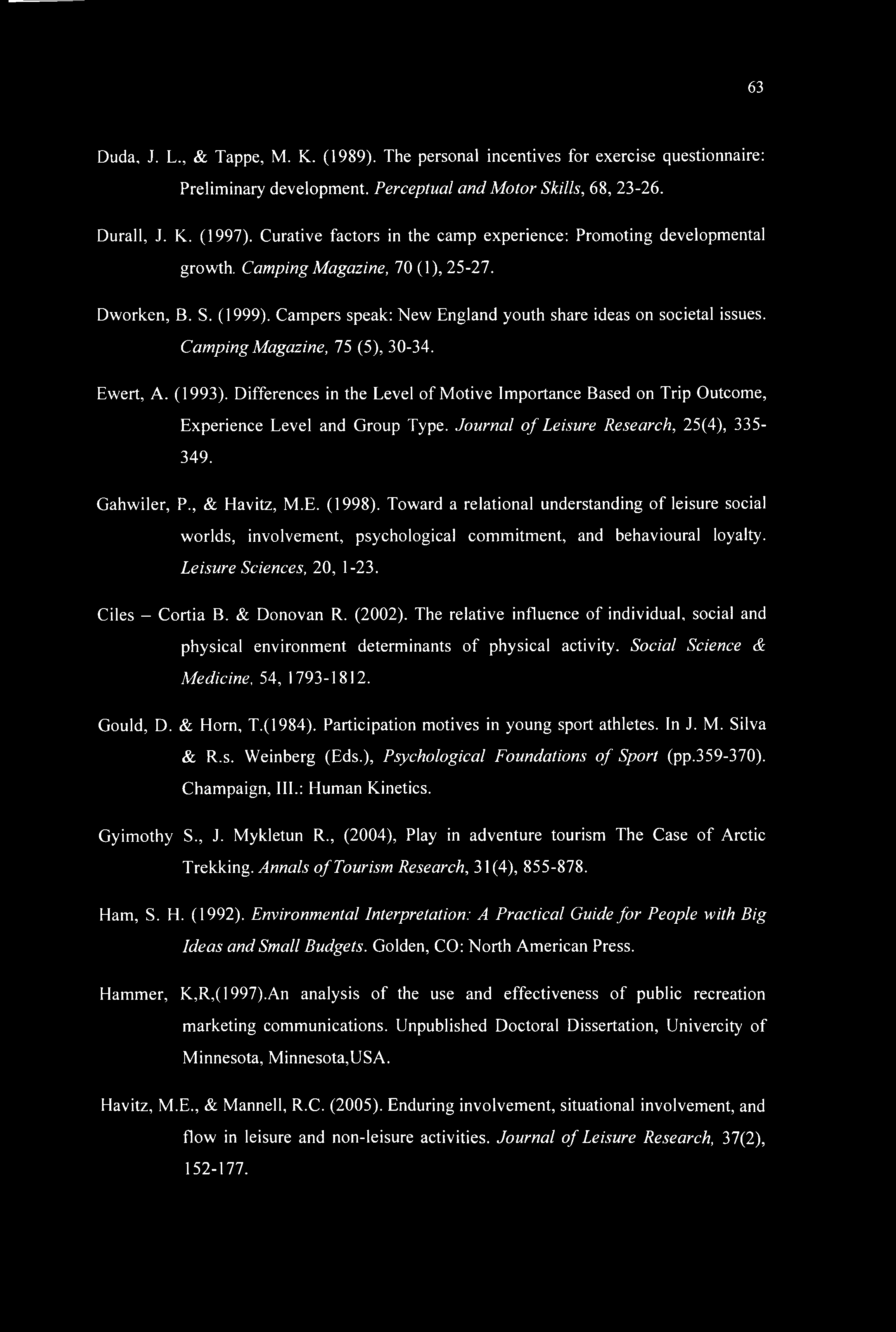 Camping Magazine, 75 (5), 30-34. Ewert, A. (1993). Differences in the Level of Motive Importance Based on Trip Outcome, Experience Level and Group Type. Journal of Leisure Research, 25(4), 335-349.