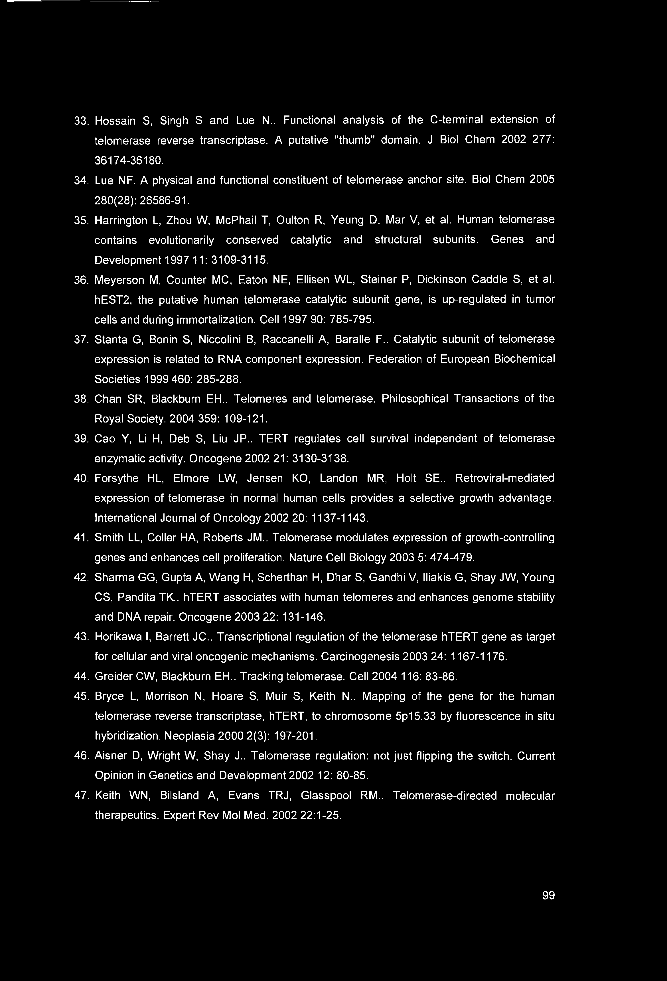 33. Hossain S, Singh S and Lue N.. Functional analysis of the C-terminal extension of telomerase reverse transcriptase. A putative "thumb" domain. J Biol Chem 2002 277: 36174-36180. 34. Lue NF.