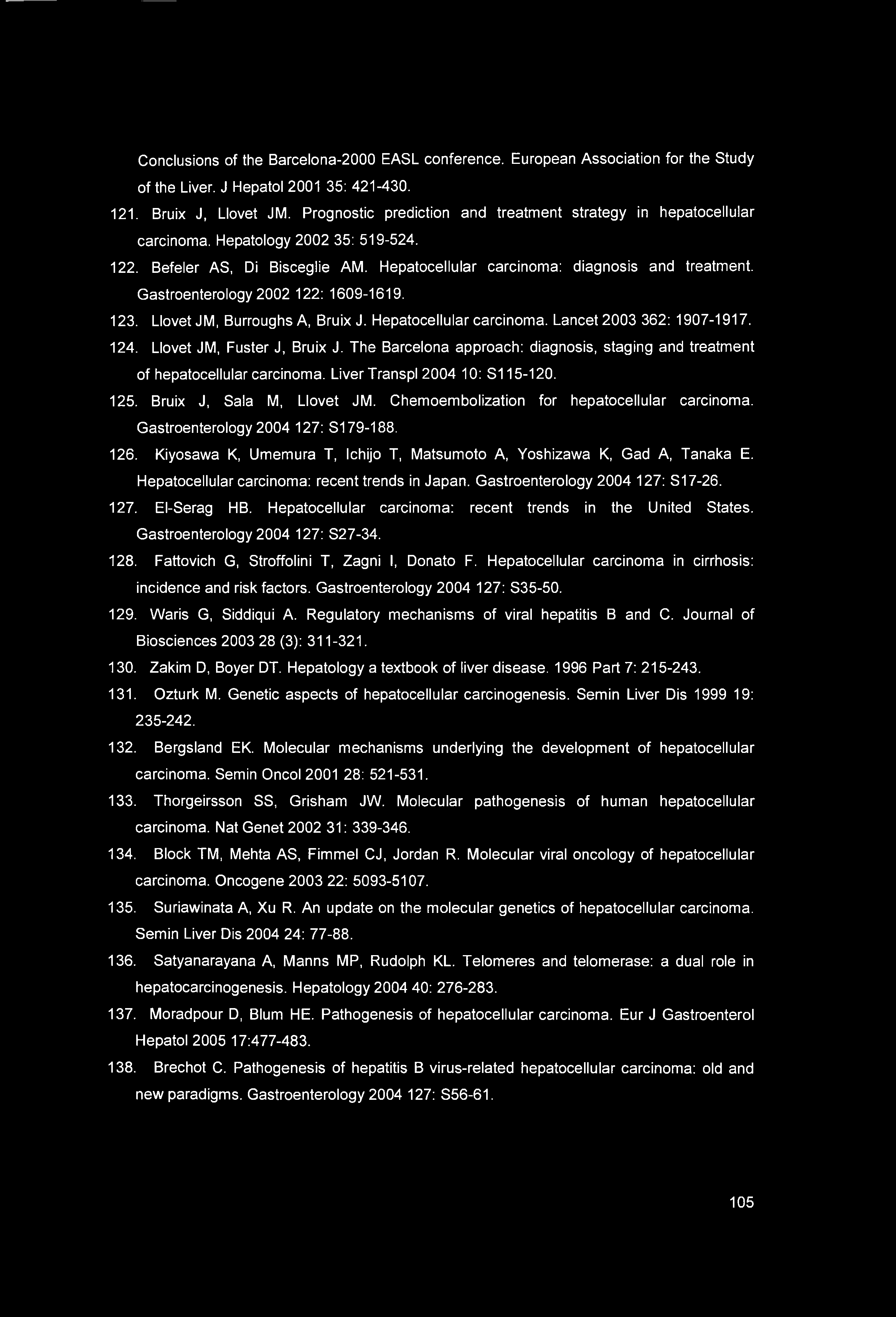 Gastroenterology 2002 122: 1609-1619. 123. Llovet JM, Burroughs A, Bruix J. Hepatocellular carcinoma. Lancet 2003 362: 1907-1917. 124. Llovet JM, Fuster J, Bruix J.