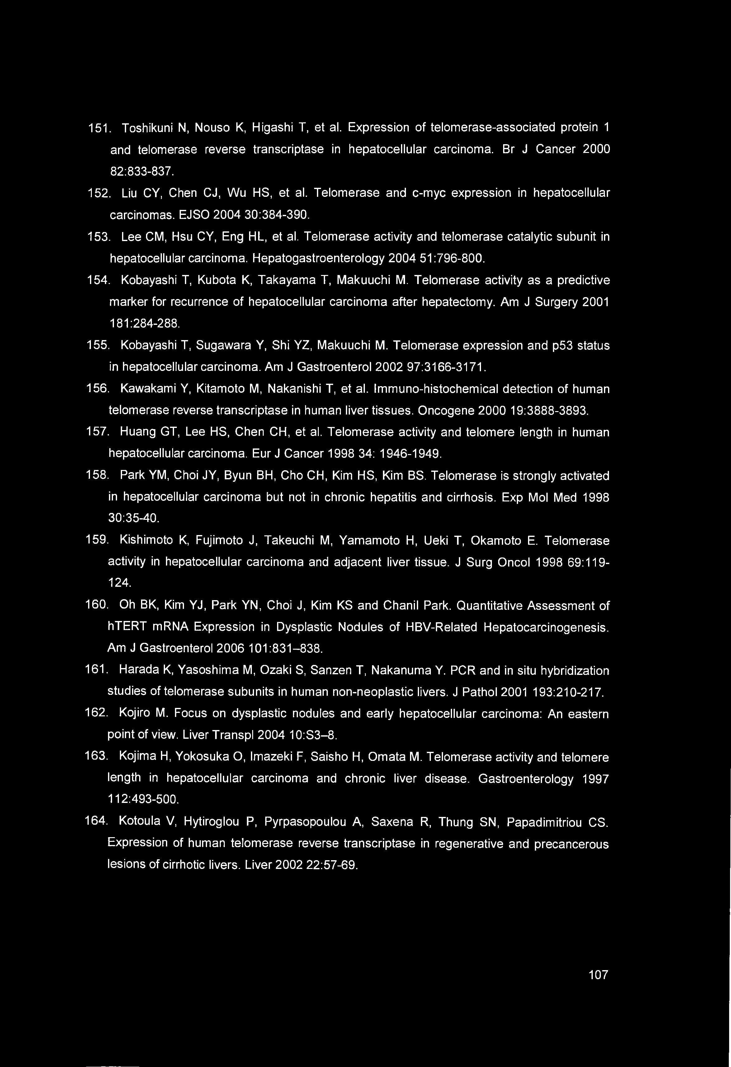 Telomerase activity and telomerase catalytic subunit in hepatocellular carcinoma. Hepatogastroenterology 2004 51:796-800. 154. Kobayashi T, Kubota K, Takayama T, Makuuchi M.