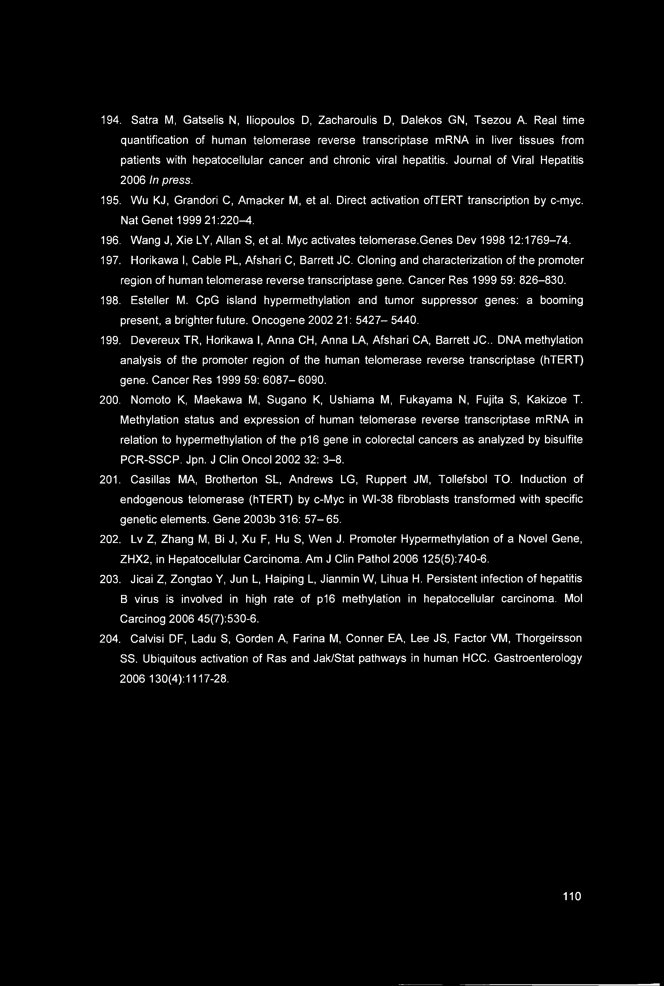 195. Wu KJ, Grandori C, Amacker M, et al. Direct activation oftert transcription by c-myc. Nat Genet 1999 21:220-4. 196. Wang J, Xie LY, Allan S, et al. Myc activates telomerase.