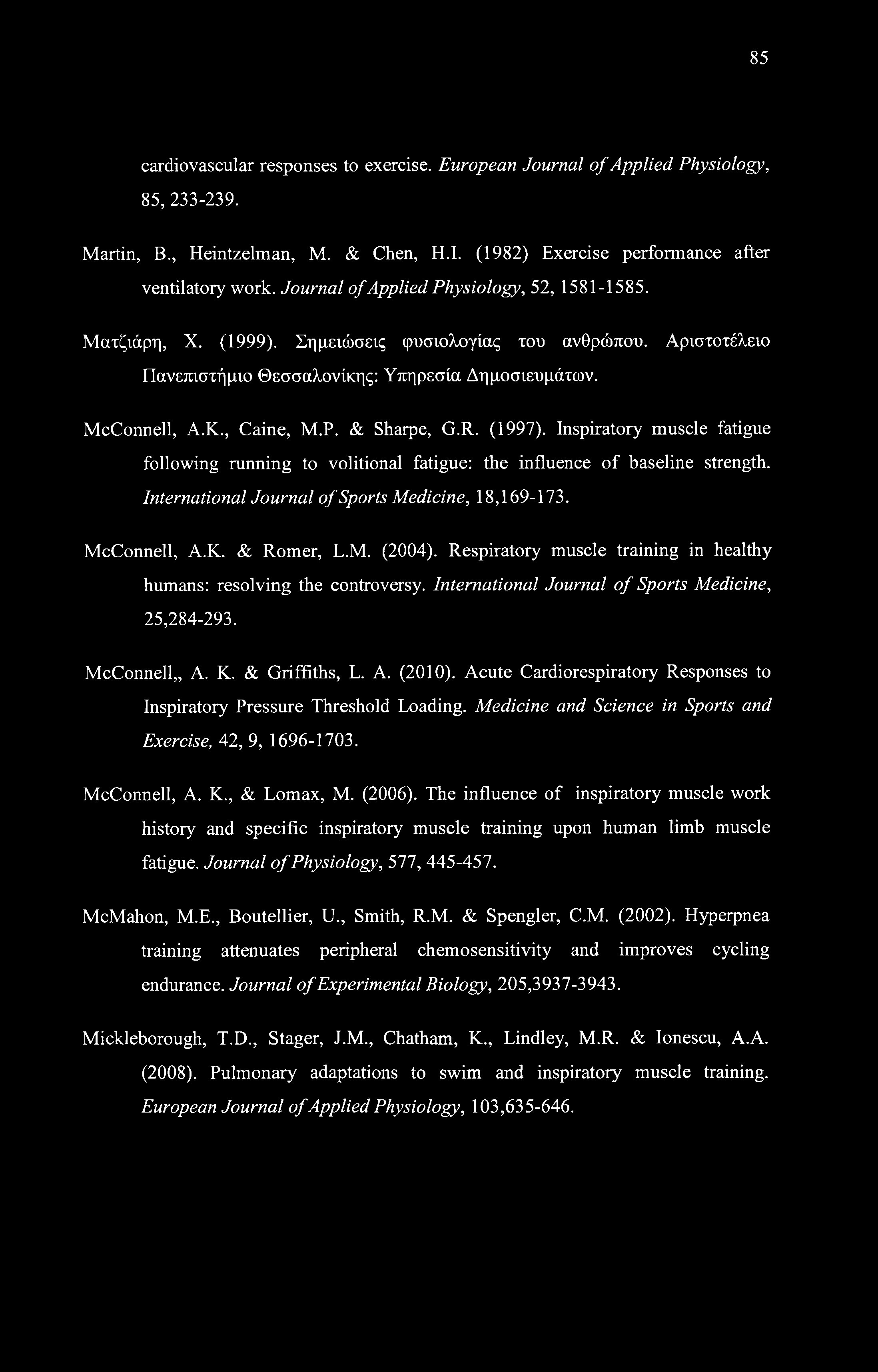 & Sharpe, G.R. (1997). Inspiratory muscle fatigue following running to volitional fatigue: the influence of baseline strength. International Journal of Sports Medicine, 18,169-173. McConnell, A.K.