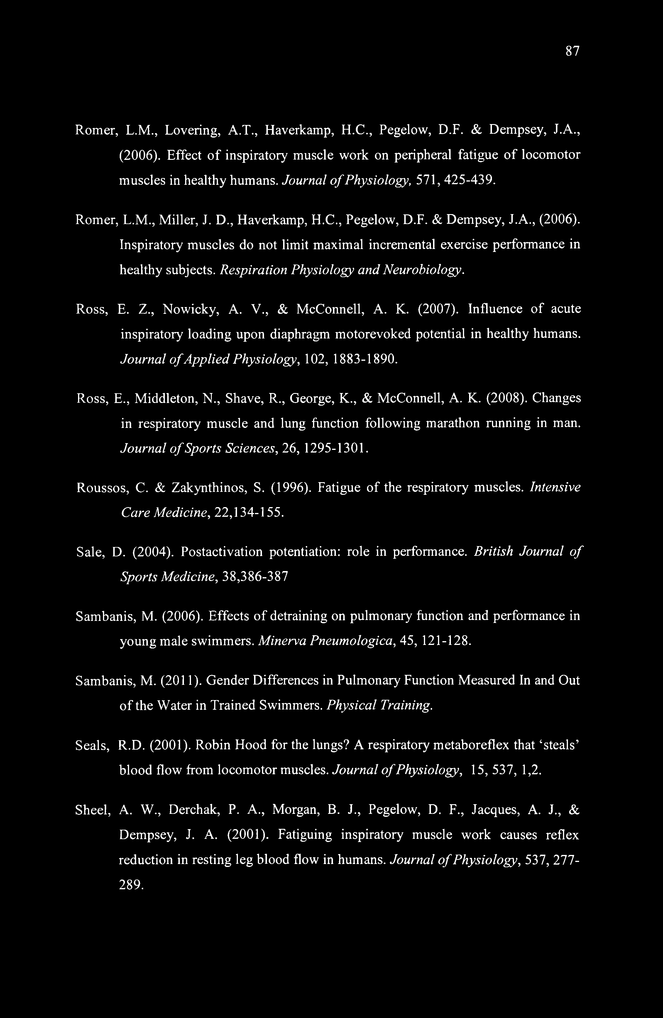 Inspiratory muscles do not limit maximal incremental exercise performance in healthy subjects. Respiration Physiology and Neurobiology. Ross, E. Z., Nowicky, A. V., & McConnell, A. K. (2007).