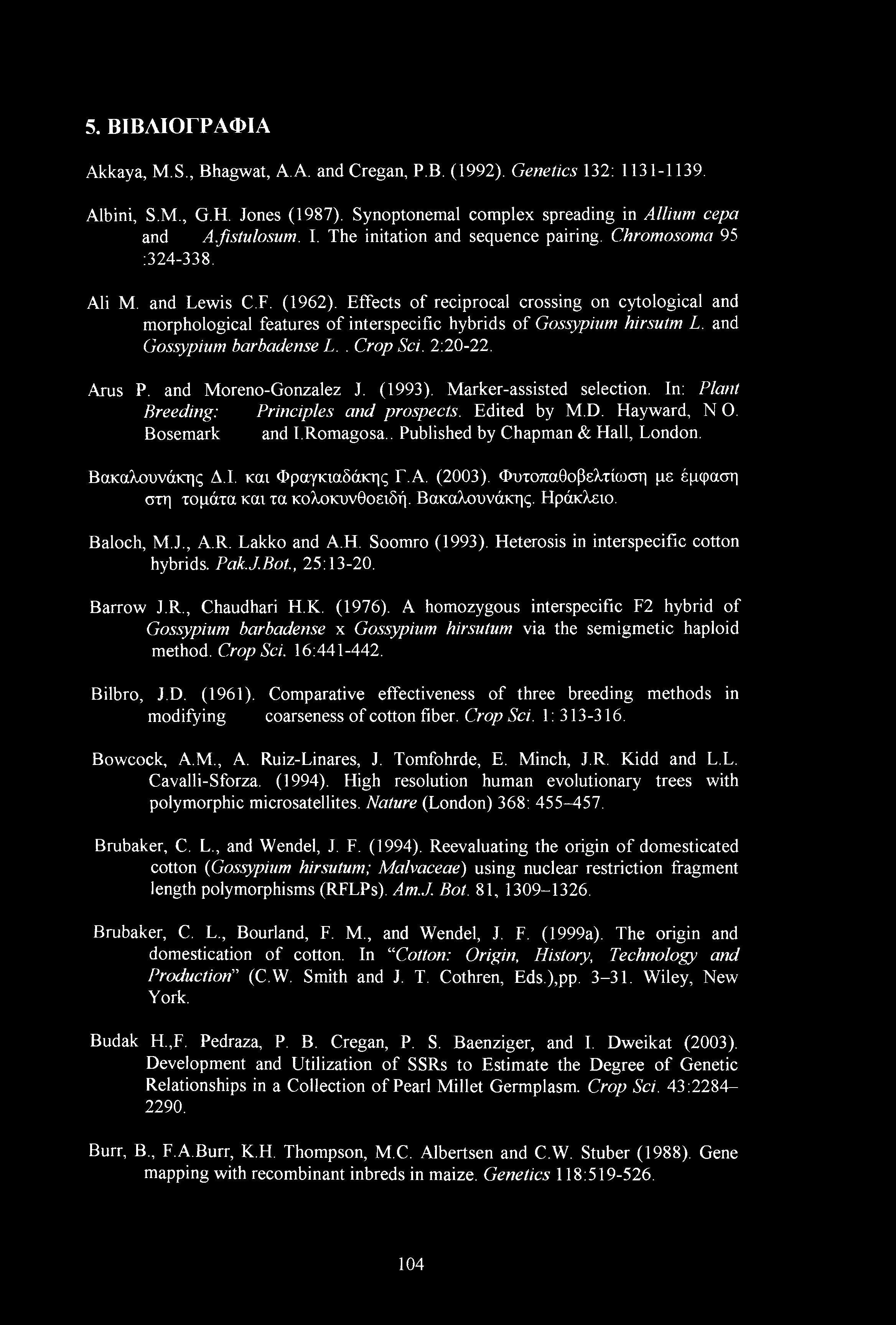 Effects of reciprocal crossing on cytological and morphological features of interspecific hybrids of Gossypium hirsutm L. and Gossypinm barbadense L.. Crop Sci. 2:20-22. Arus P. and Moreno-Gonzalez J.