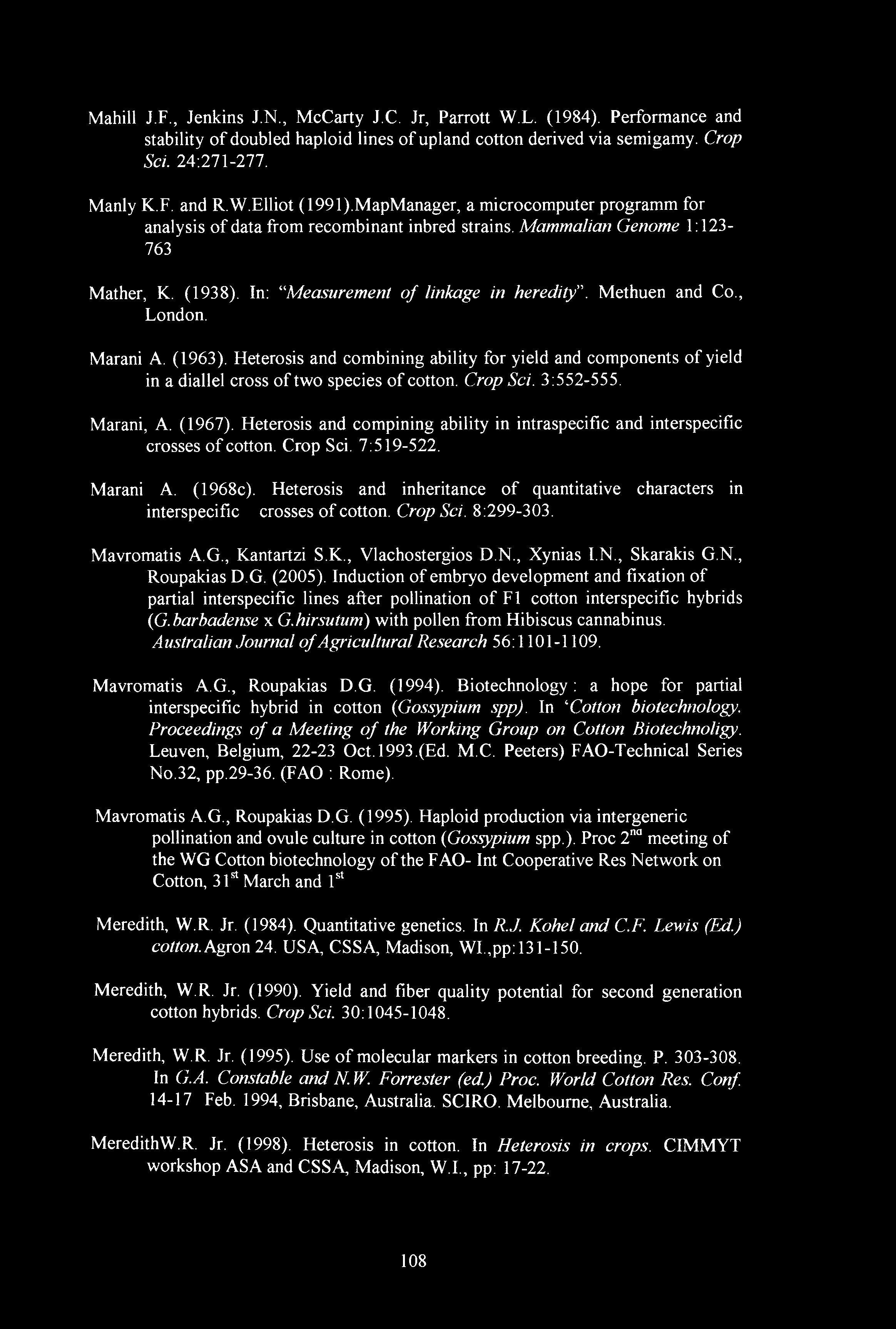 , London. Marani A. (1963). Heterosis and combining ability for yield and components of yield in a diallel cross of two species of cotton. Crop Sci. 3:552-555. Marani, A. (1967).
