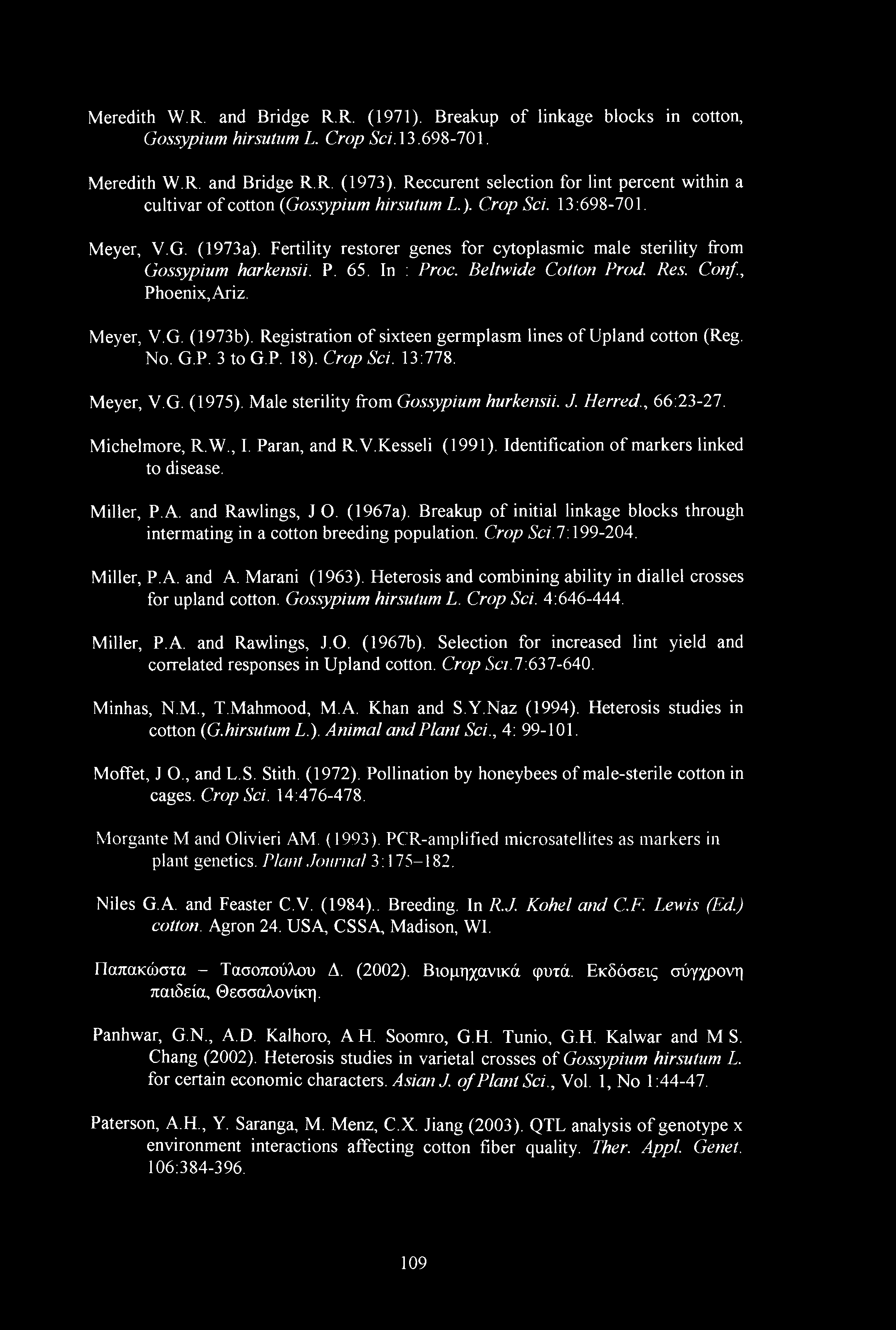 Fertility restorer genes for cytoplasmic male sterility from Gossypium harkensii. P. 65. In : Proc. Beltwide Cotton Prod. Res. Con/., Phoenix,Ariz. Meyer, V.G. (1973b).