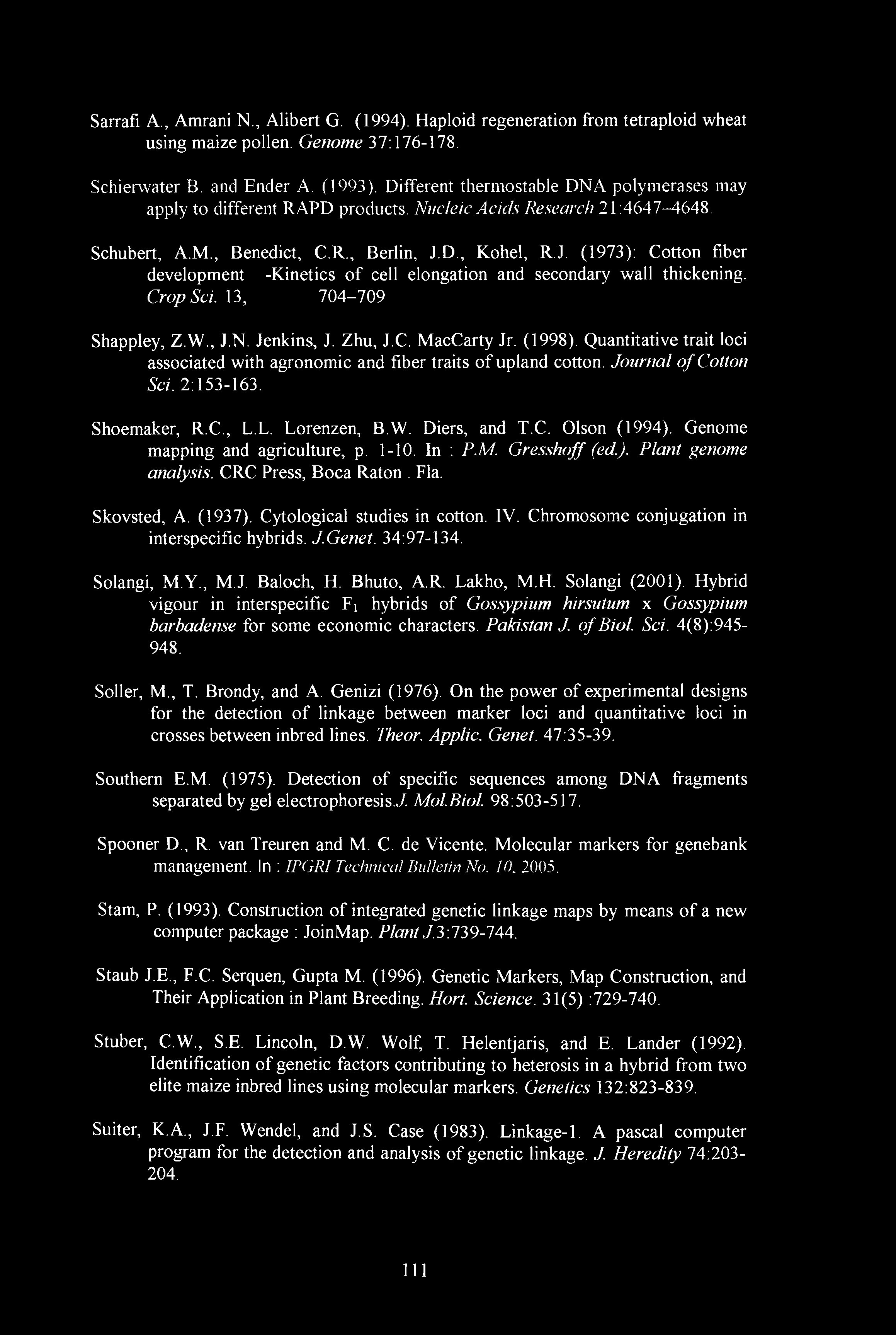 D., Kohel, R.J. (1973): Cotton fiber development -Kinetics of cell elongation and secondary wall thickening. Crop Sci. 13, 704-709 Shappley, Z.W., J.N. Jenkins, J. Zhu, J.C. MacCarty Jr. (1998).