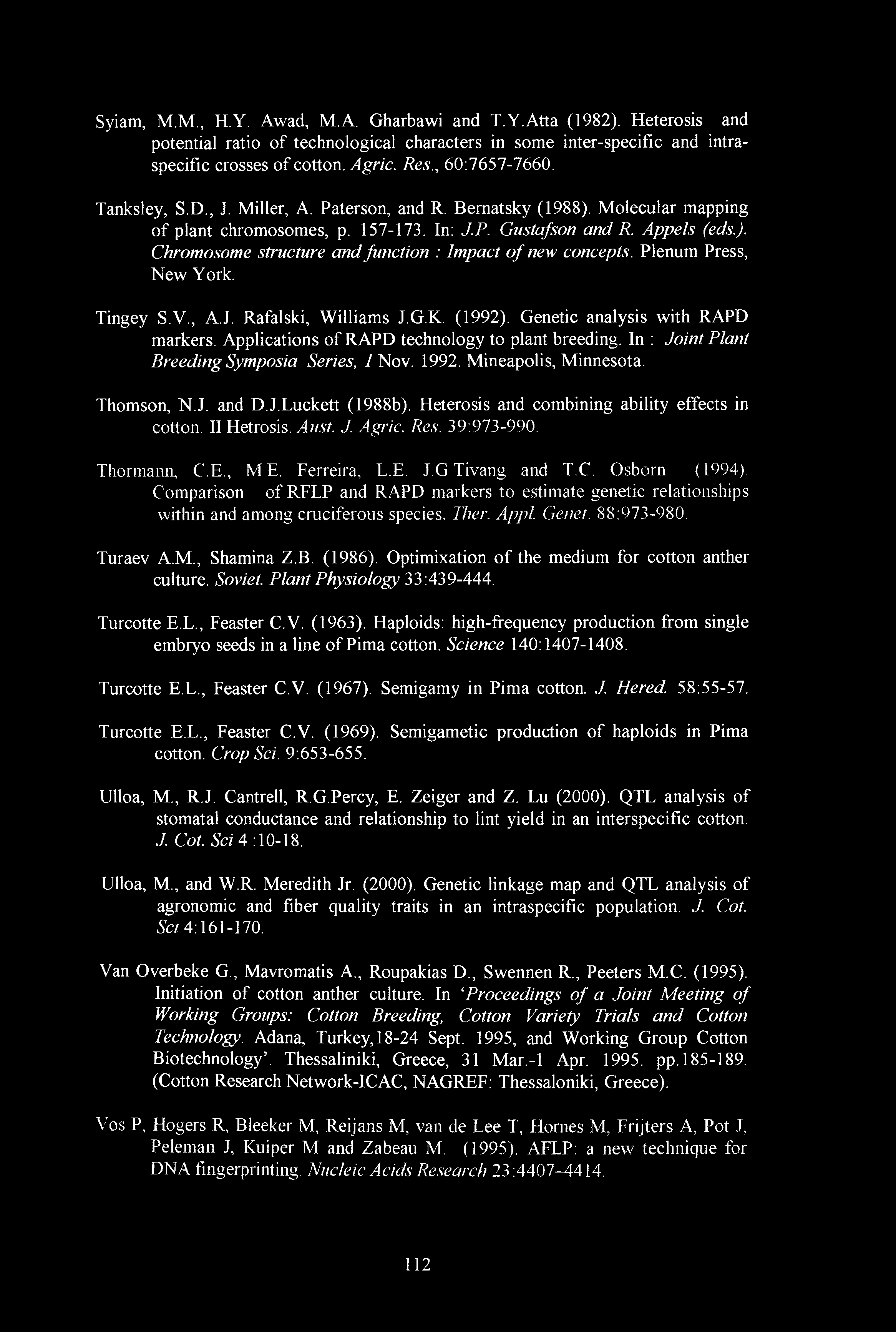 Plenum Press, New York. Tingey S.V., A.J. Rafalski, Williams J.G.K. (1992). Genetic analysis with RAPD markers. Applications of RAPD technology to plant breeding.