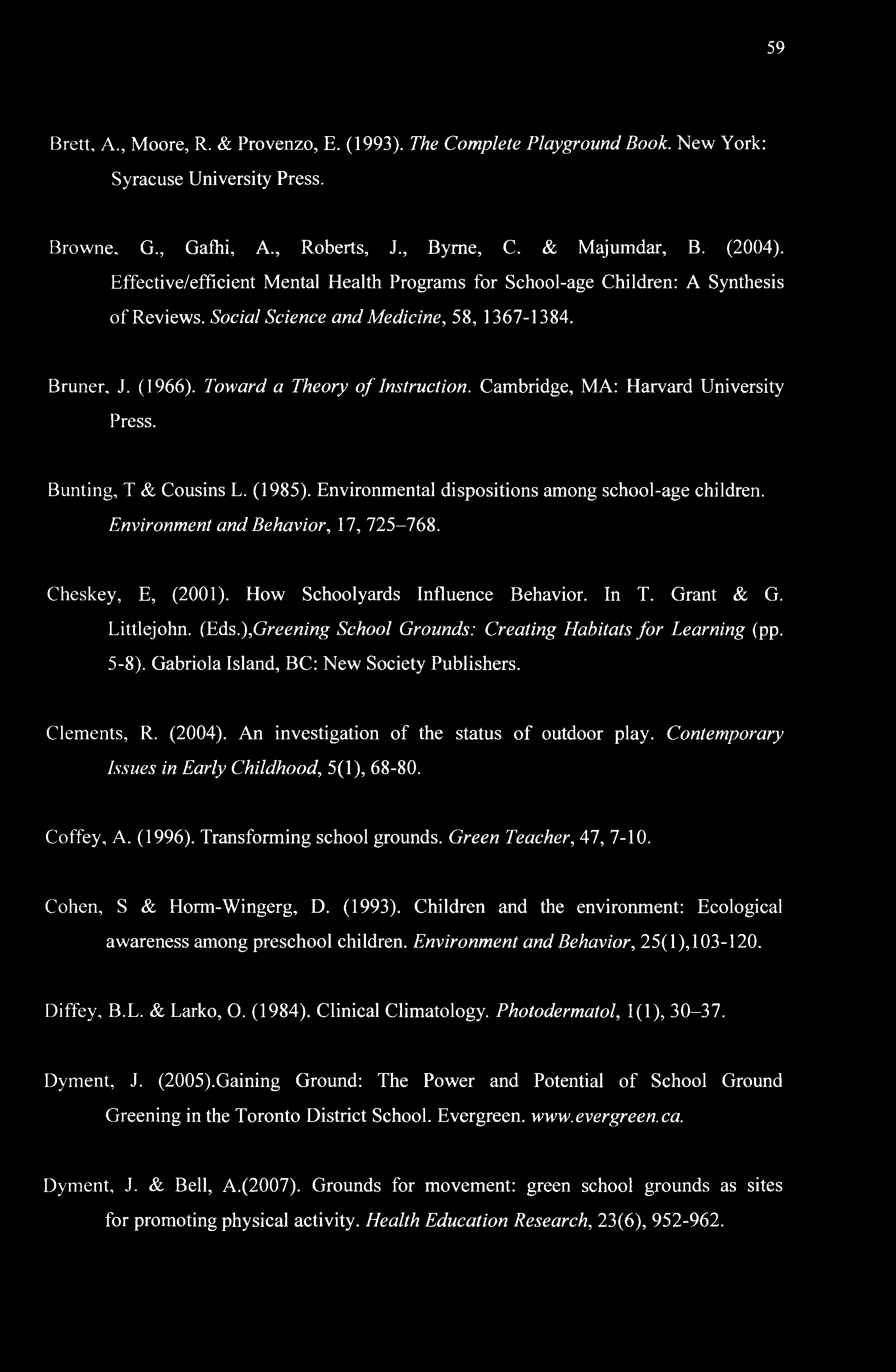Cambridge, MA: Harvard University Press. Bunting, T & Cousins L. (1985). Environmental dispositions among school-age children. Environment and Behavior, 17, 725-768. Cheskey, E, (2001).