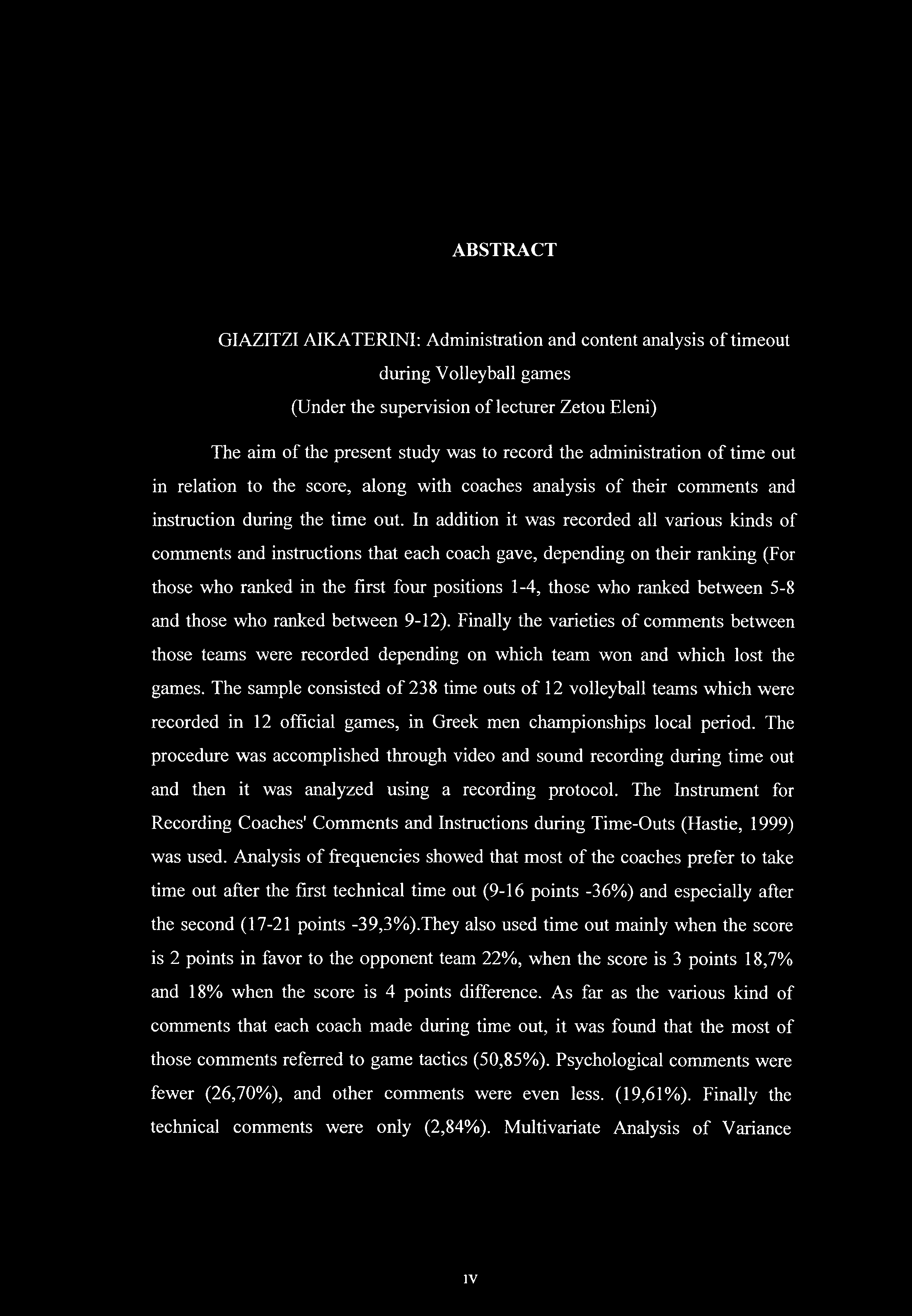 ABSTRACT GIAZITZI AIKATERINI: Administration and content analysis of timeout during Volleyball games (Under the supervision of lecturer Zetou Eleni) The aim of the present study was to record the
