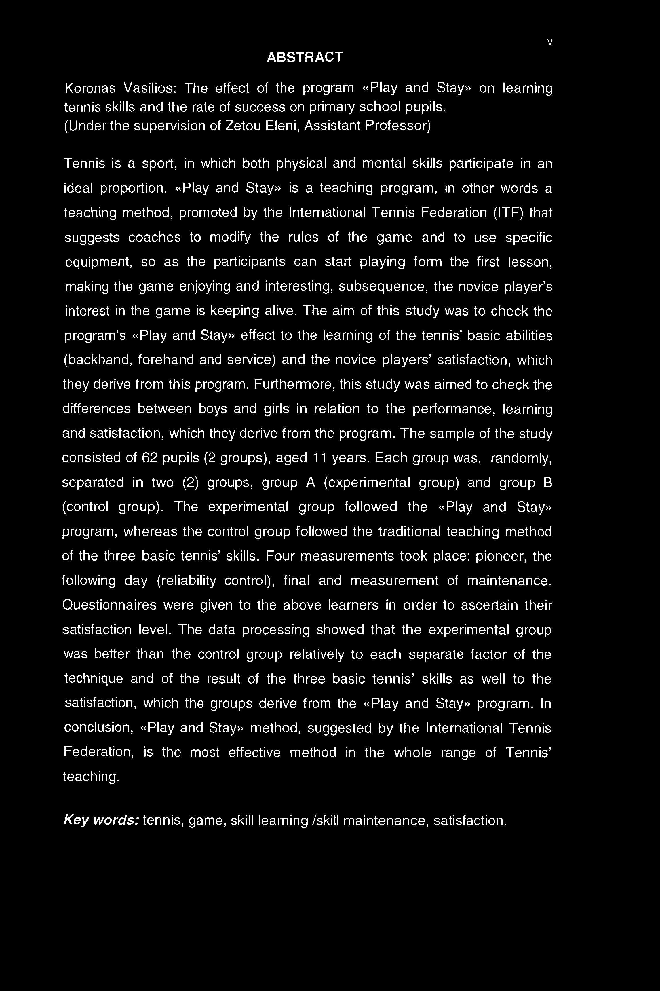 ABSTRACT v Koronas Vasilios: The effect of the program «Play and Stay» on learning tennis skills and the rate of success on primary school pupils.