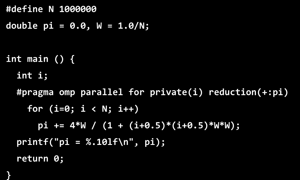 Υπολογισμός του π #define N 1000000 double pi = 0.0, W = 1.0/N; #define N 1000000 double pi = 0.0, W = 1.0/N; int main() { int main () { int i; #pragma omp parallel for (i = 0; i < N; i++) { pi += 4*W / (1 + (i+0.