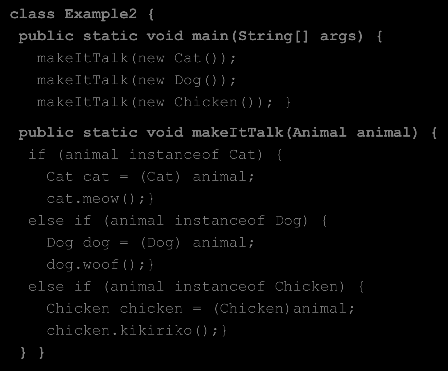 Αντί Downcasting χρήση Πολυμορφισμού και dynamic binding (7/9) class Example2 { public static void main(string[] args) { makeittalk(new Cat()); makeittalk(new Dog()); makeittalk(new Chicken());