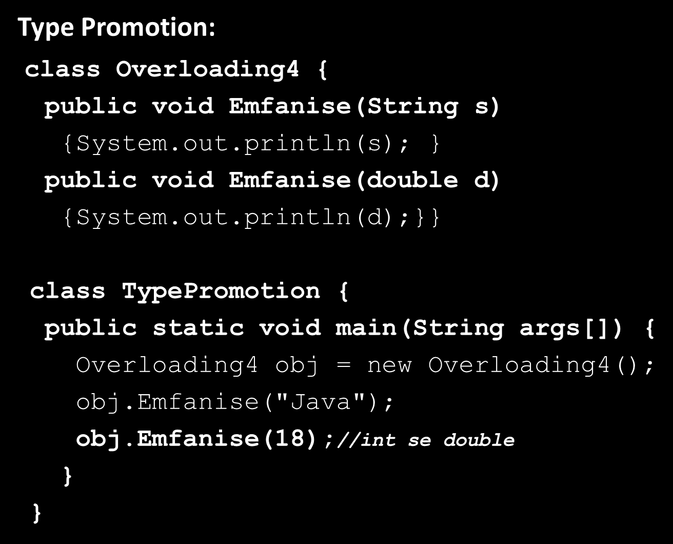 Υπερφόρτωση μεθόδων (method overloading)(5/7) Type Promotion: class Overloading4 { public void Emfanise(String s) {System.out.