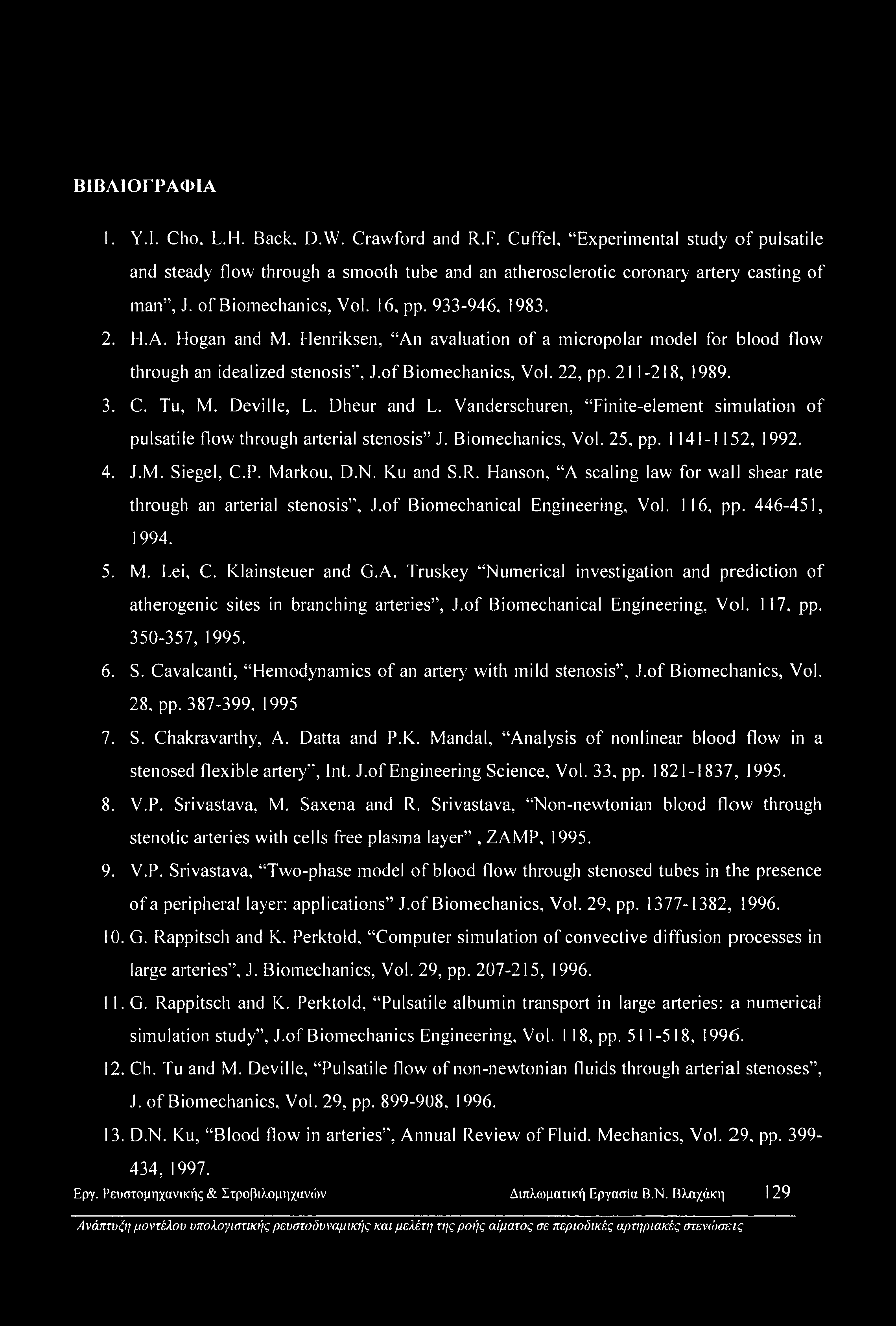 21 1-218, 1989. 3. C. Tu, M. Deville, L. Dheur and L. Vanderschuren, Finite-element simulation of pulsatile flow through arterial stenosis J. Biomechanics, Vol. 25, pp. 1141-1 152, 1992. 4. J.M. Siegel, C.