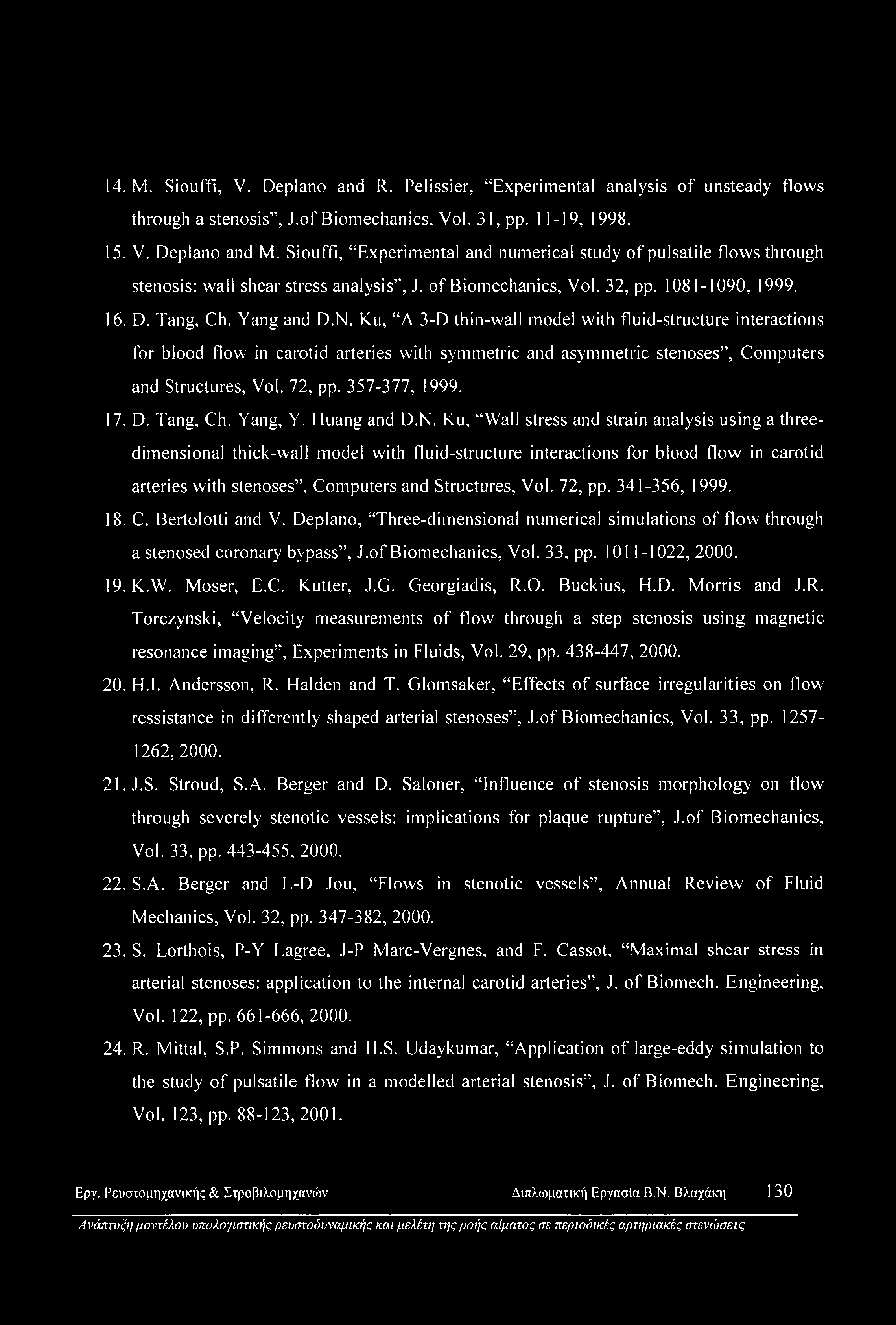 Ku, A 3-D thin-wall model with fluid-structure interactions for blood flow in carotid arteries with symmetric and asymmetric stenoses, Computers and Structures, Vol. 72, pp. 357-377, 1999. 17. D.