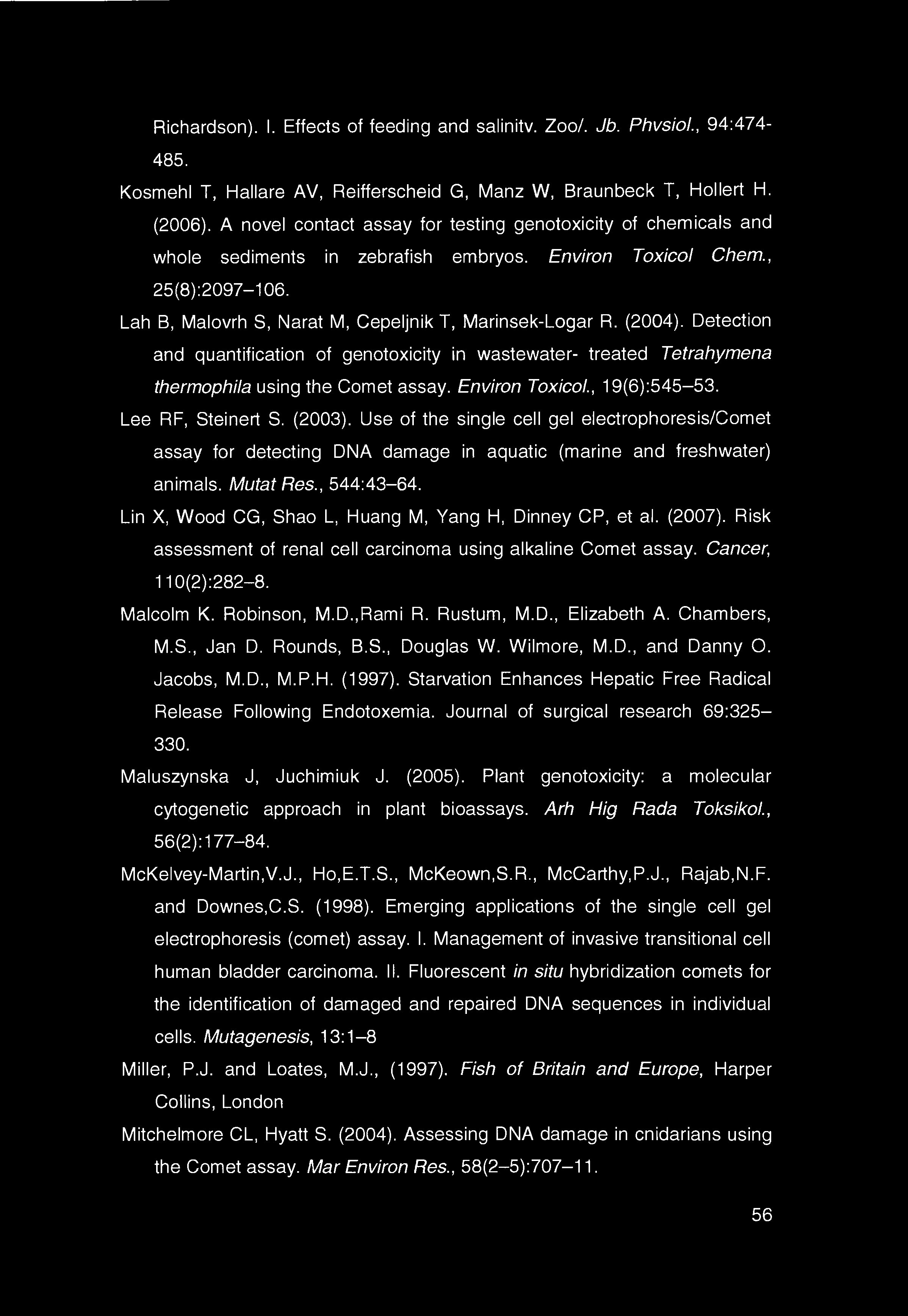 (2004). Detection and quantification of genotoxicity in wastewater- treated Tetrahymena thermophila using the Comet assay. Environ Toxicol., 19(6):545-53. Lee RF, Steinert S. (2003).