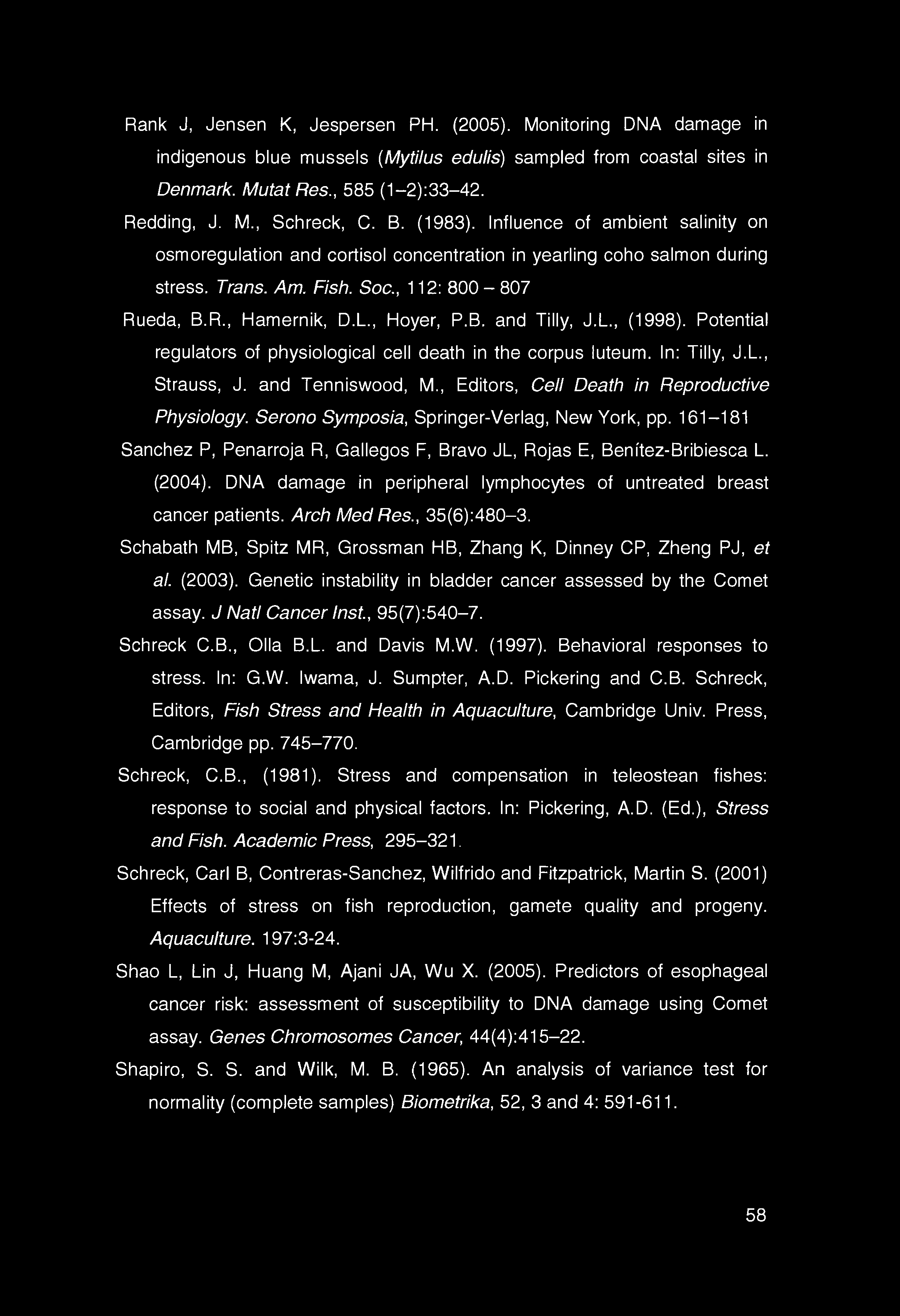 Rank J, Jensen K, Jespersen PH. (2005). Monitoring DNA damage in indigenous blue mussels (Mytilus edulis) sampled from coastal sites in Denmark. Mutat Res., 585 (1-2):33-42. Redding, J. M., Schreck, C.