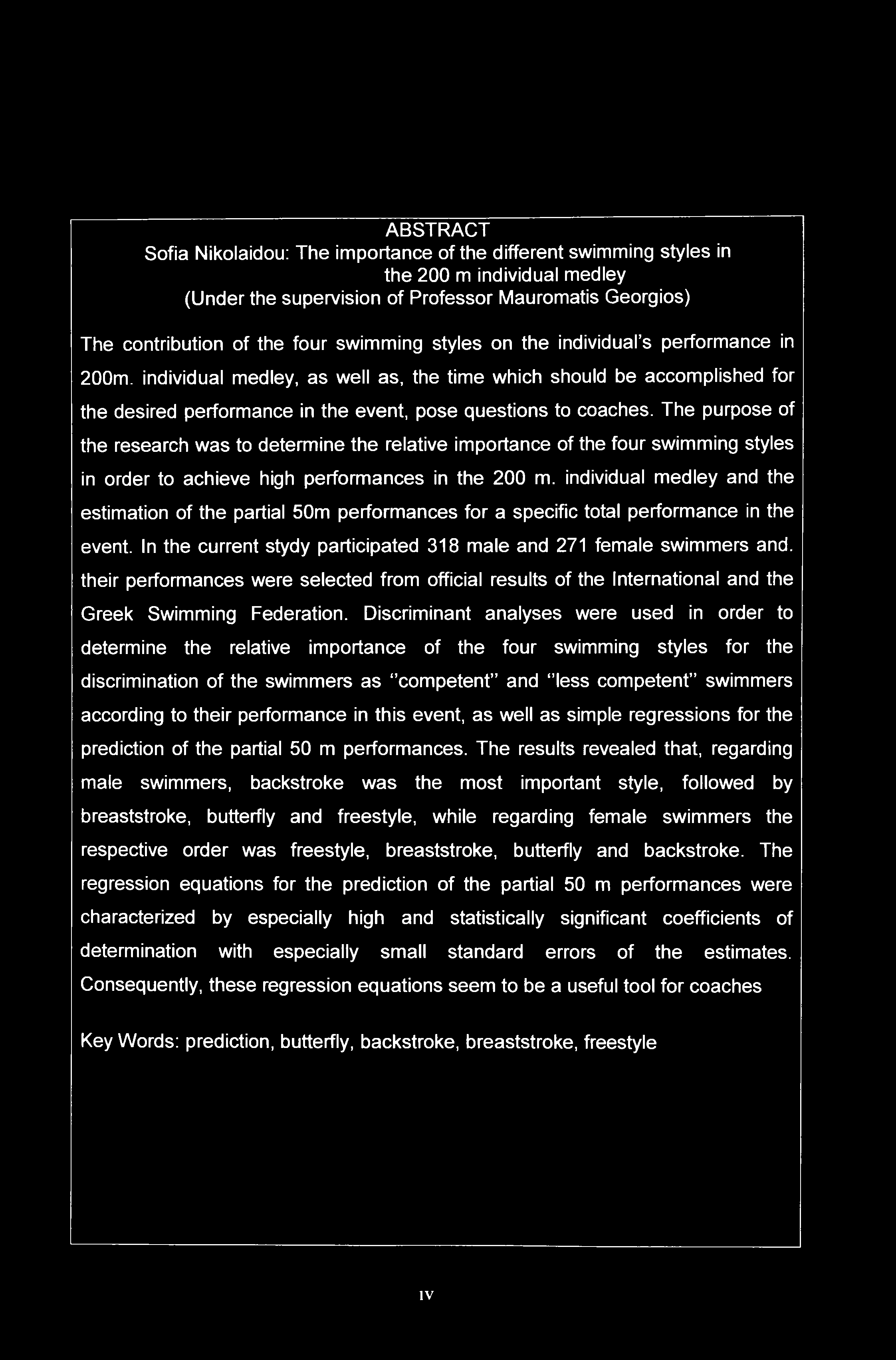 ABSTRACT Sofia Nikolaidou: The importance of the different swimming styles in the 200 m individual medley (Under the supervision of Professor Mauromatis Georgios) The contribution of the four