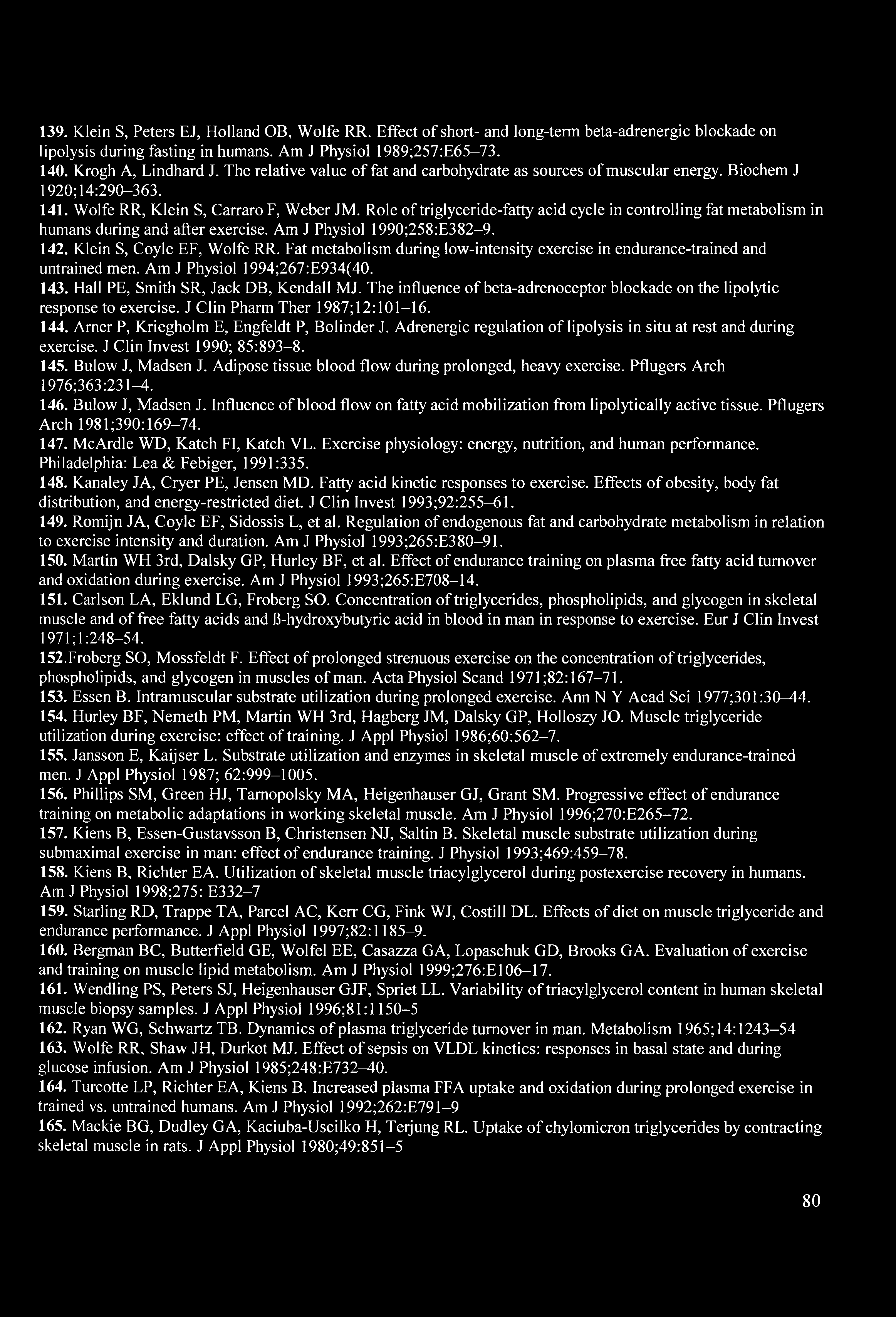 Role of triglyceride-fatty acid cycle in controlling fat metabolism in humans during and after exercise. Am J Physiol 1990;258:E382-9. 142. Klein S, Coyle EF, Wolfe RR.